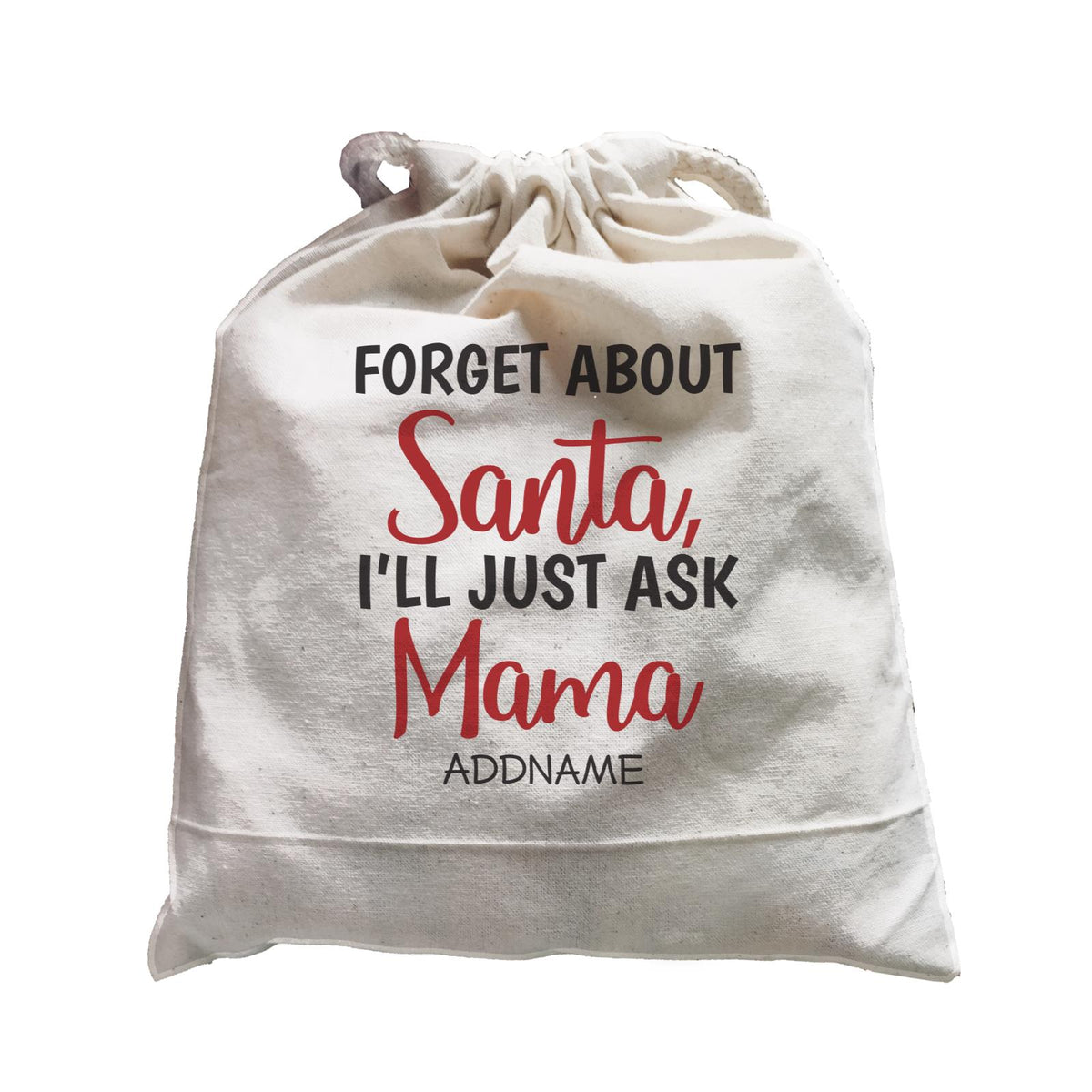 Xmas Forget About Santa I'll Just Ask Mama Satchel