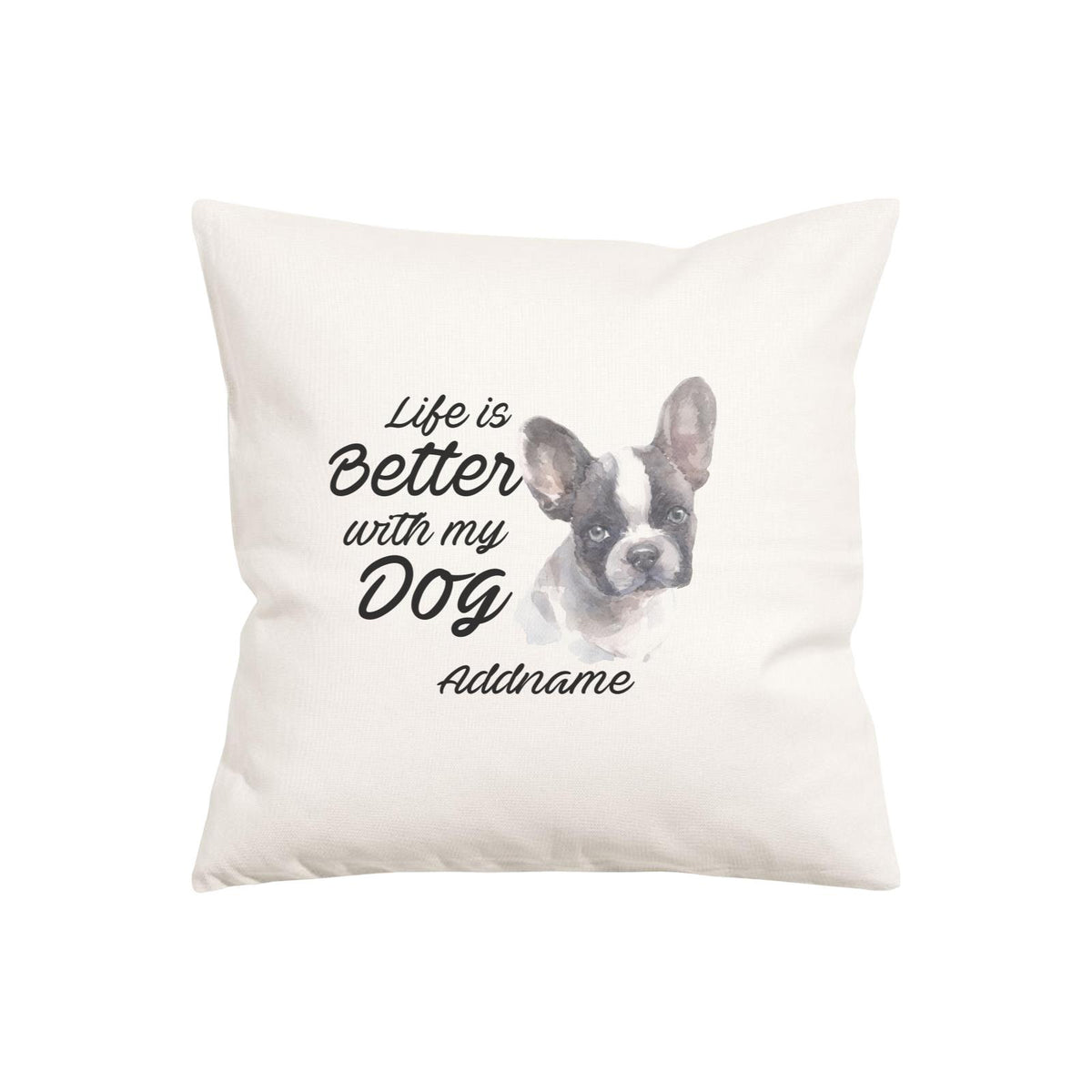 Watercolor Life is Better With My Dog French Bulldog Frown Addname Pillow Cushion