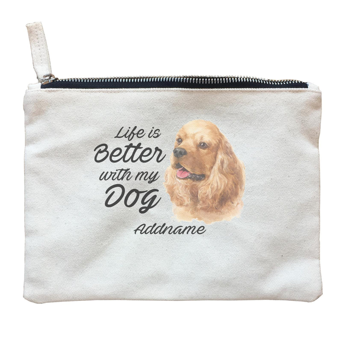 Watercolor Life is Better With My Dog Cocker Spaniel Addname Zipper Pouch