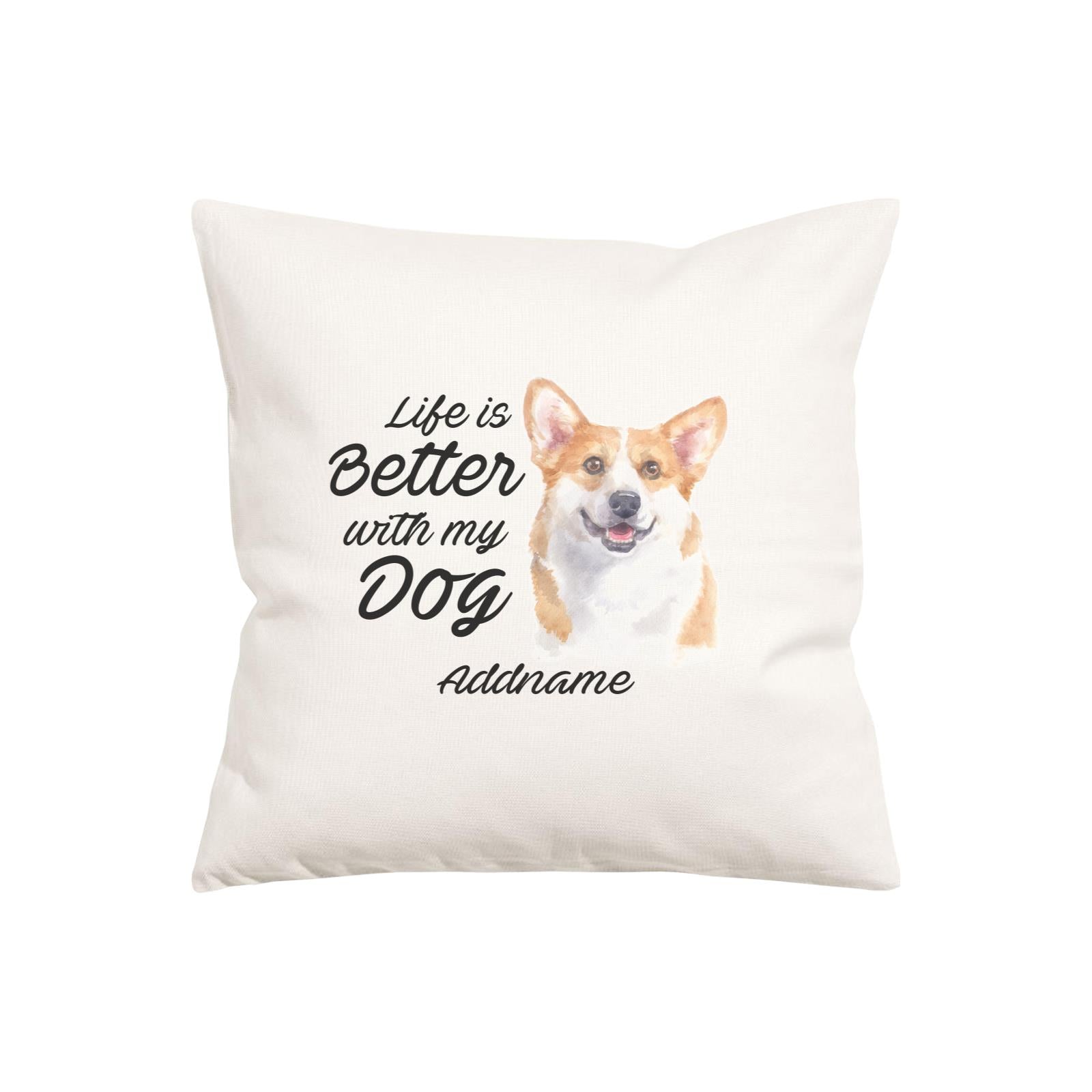 Watercolor Life is Better With My Dog Welsh Corgi Smile Addname Pillow Cushion