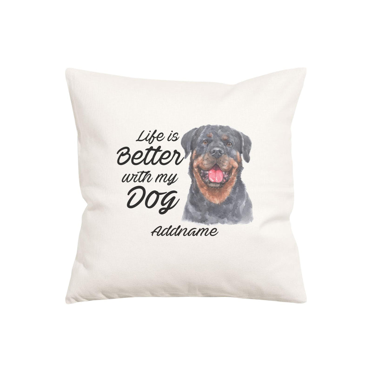 Watercolor Life is Better With My Dog Rottweiler Happy Addname Pillow Cushion