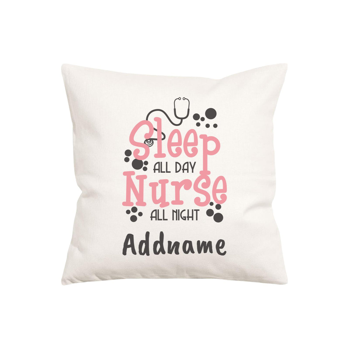 Sleep All Day Nurse All Night Pillow Cushion