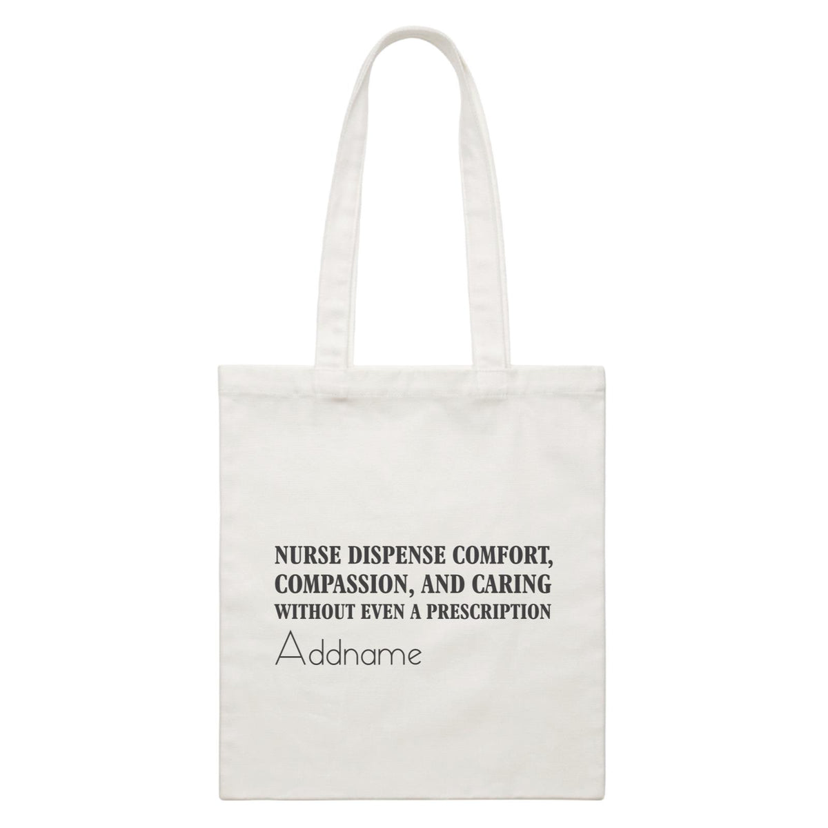 Nurse Dispense Comfort, Compassion, And Caring Without Even A Prescription White Canvas Bag