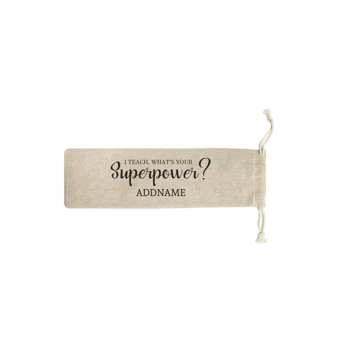 Super Teachers I Teach What's Your Superpower Addname Accessories Straw Pouch (No Straws included)
