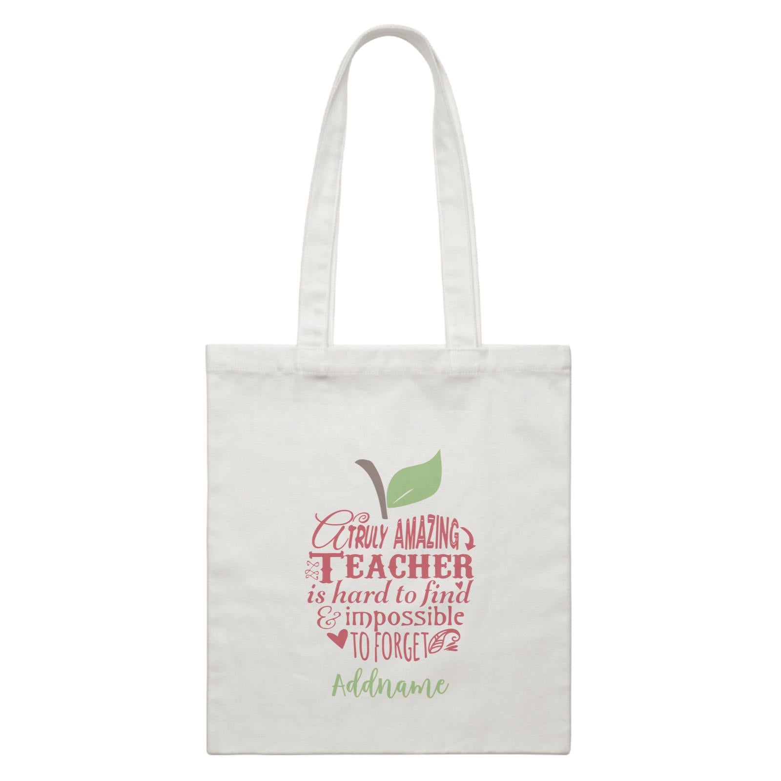 Teacher Apple Truly Amazing Teacher is Had To Find & Impossible To Forget Addname White Canvas Bag