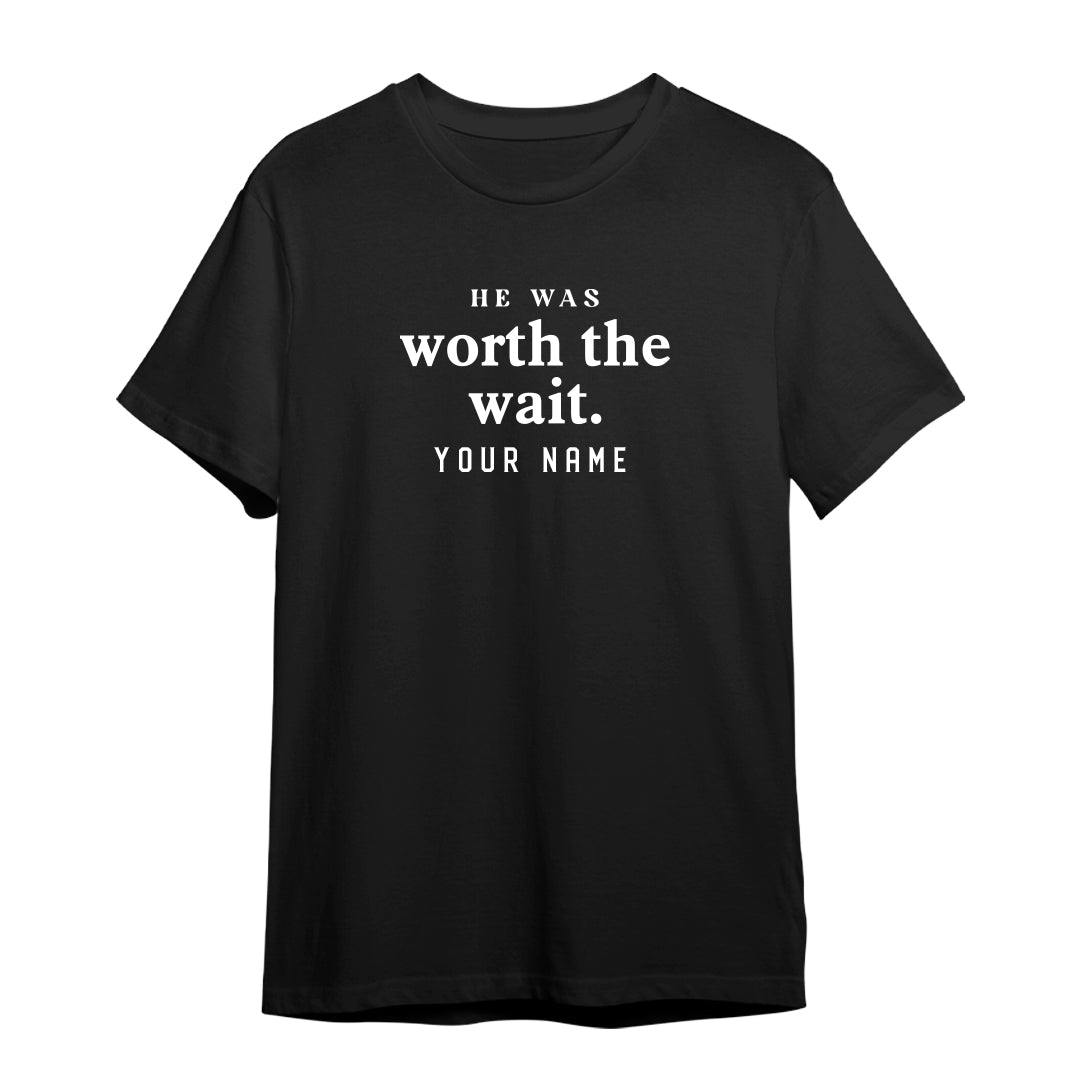 Couple Series “He Was Worth The Wait” Premium Unisex T-Shirt (Add Name)