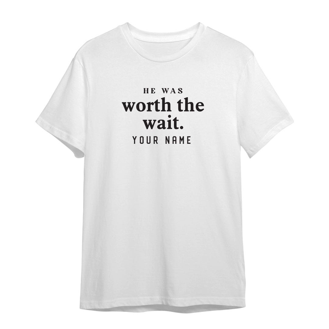 Couple Series “He Was Worth The Wait” Premium Unisex T-Shirt (Add Name)