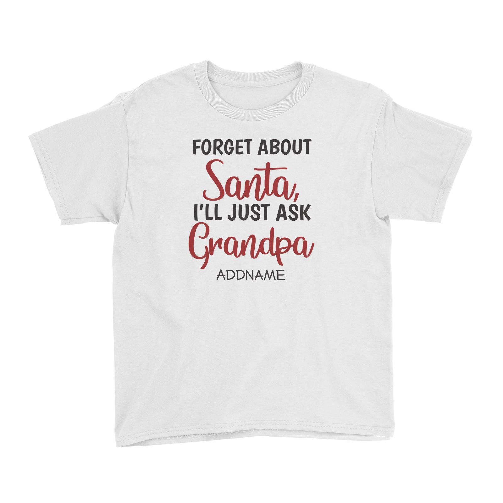 Xmas Forget About Santa I'll Just Ask Grandpa Kid's T-Shirt