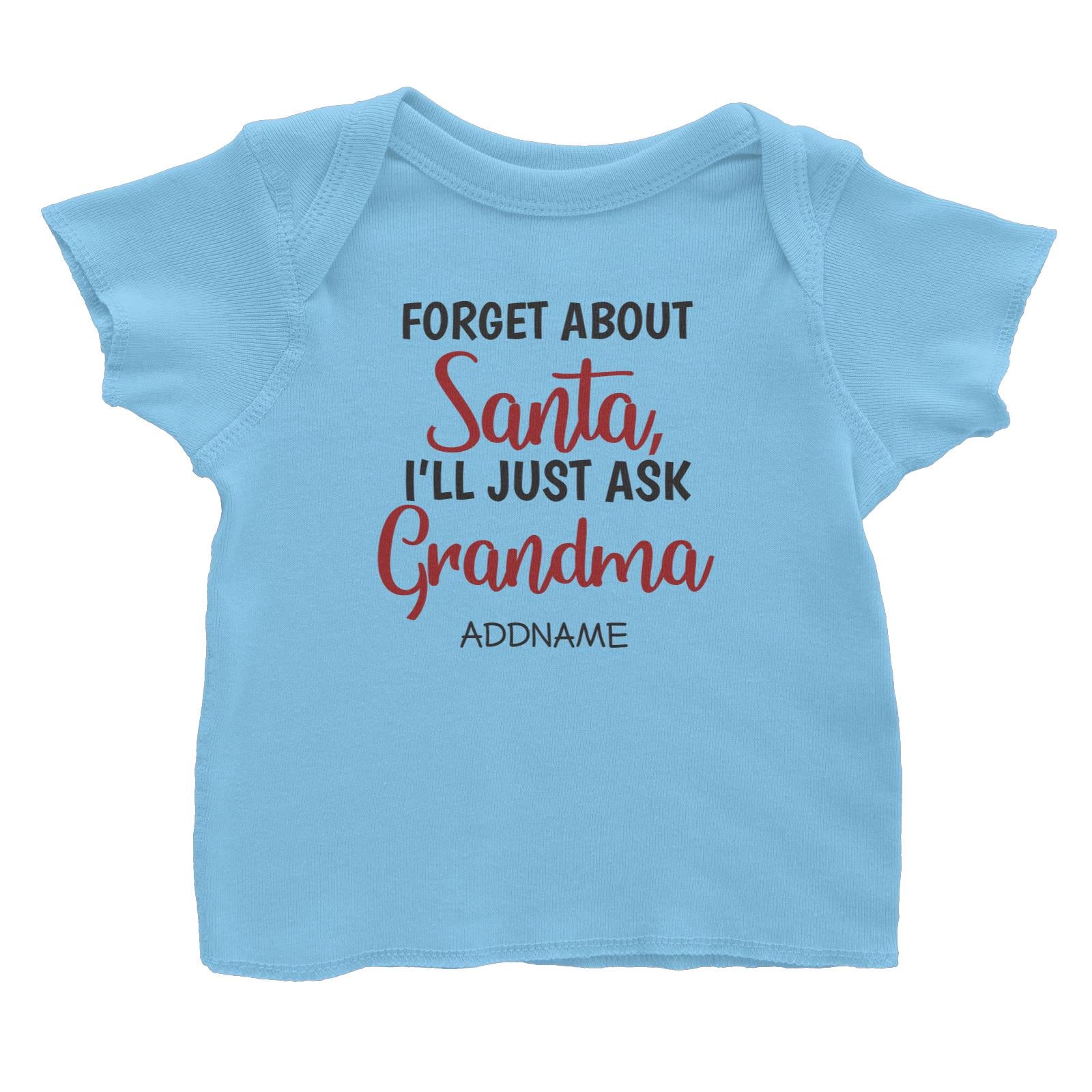 Xmas Forget About Santa I'll Just Ask Grandma Baby T-Shirt