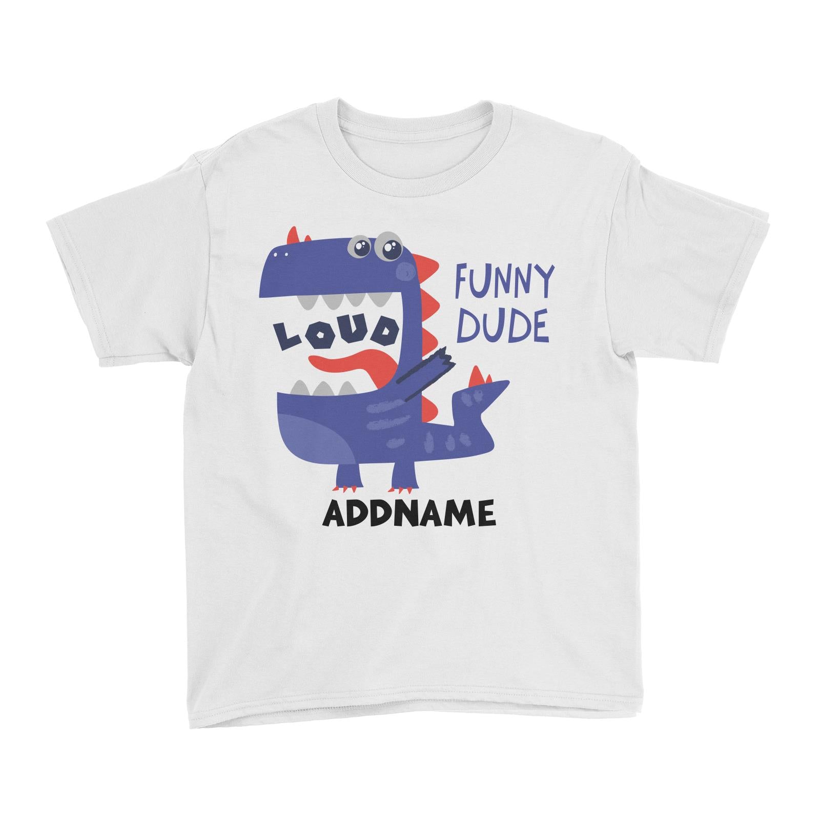 Loud Funny Dude Dinosaur Addname White Kid's T-Shirt