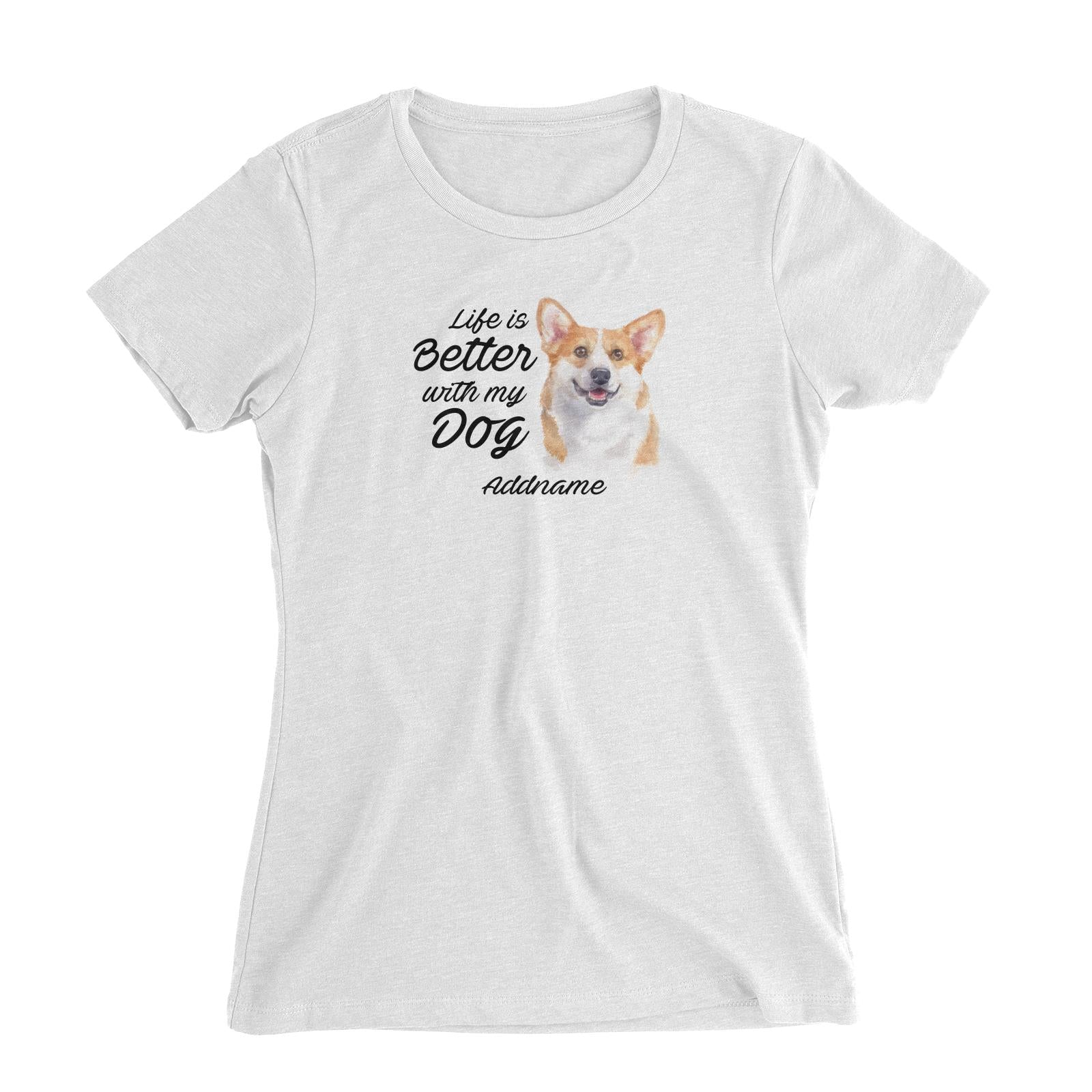 Watercolor Life is Better With My Dog Welsh Corgi Smile Addname Women's Slim Fit T-Shirt