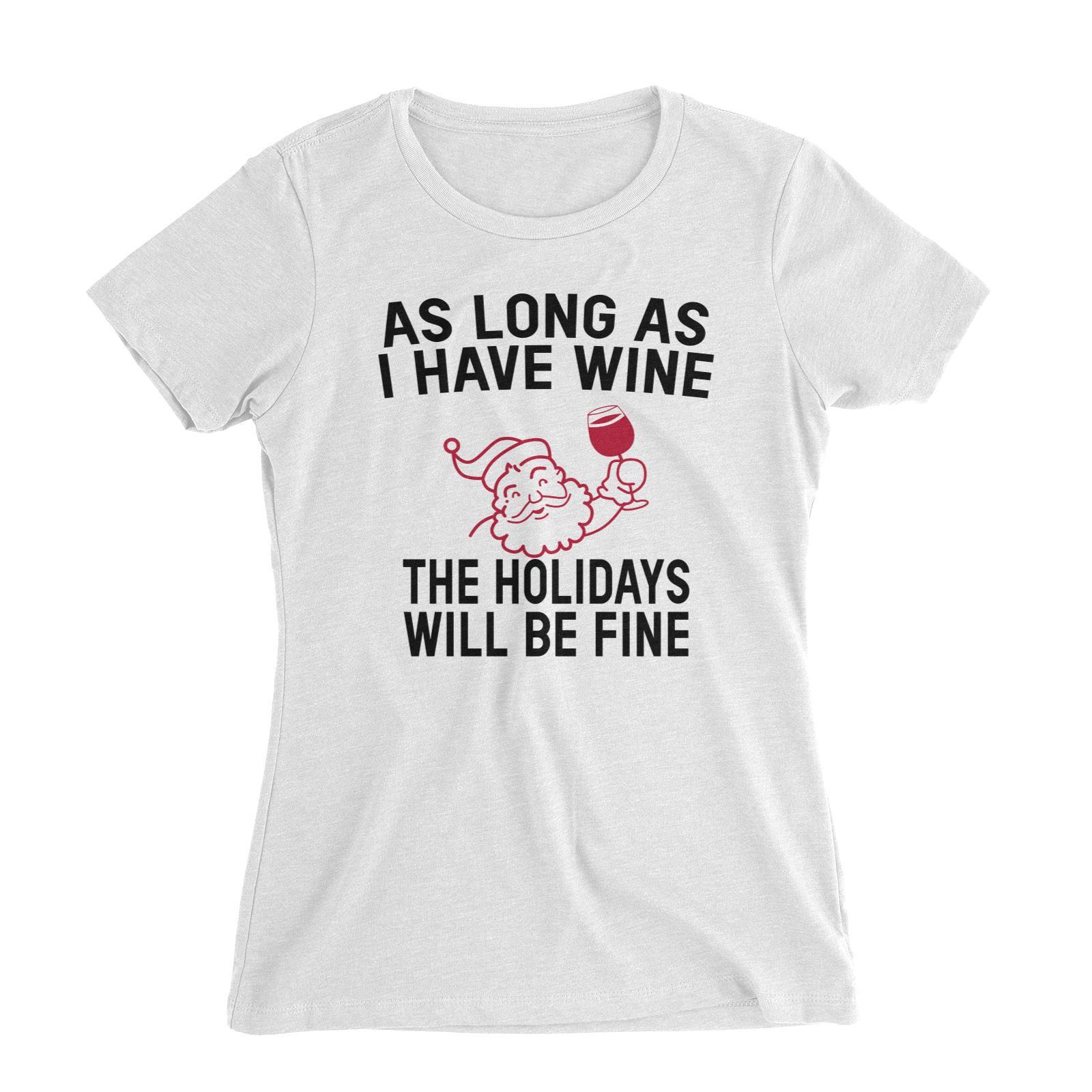 As Long As I Have Wine, The Holidays Will Be Fine Women's Slim Fit T-Shirt Christmas Alcohol