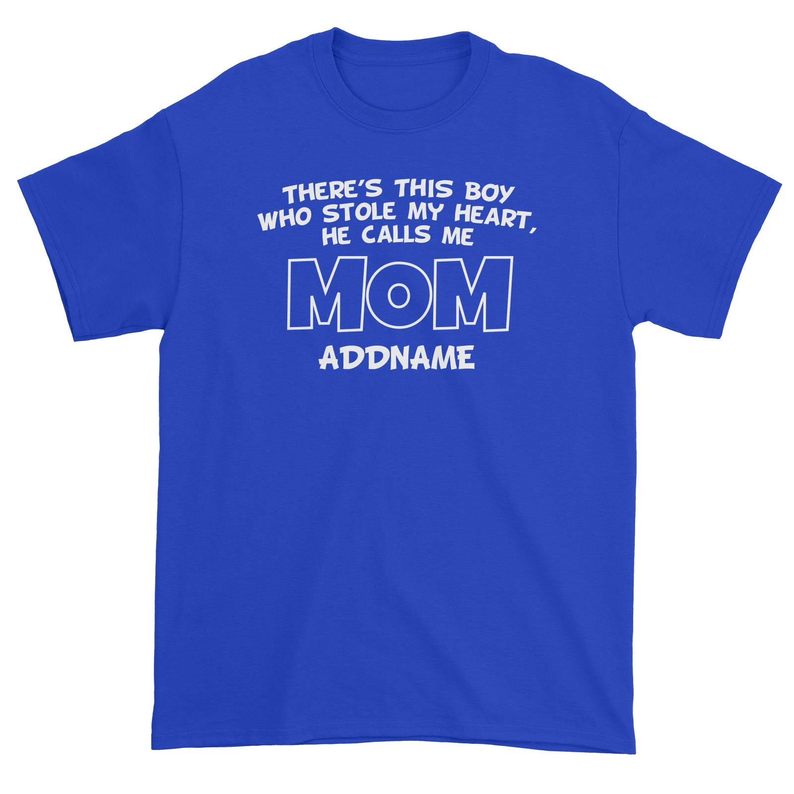 Theres This Boy Who Stole My Heart He Calls Me Mom Unisex T-Shirt