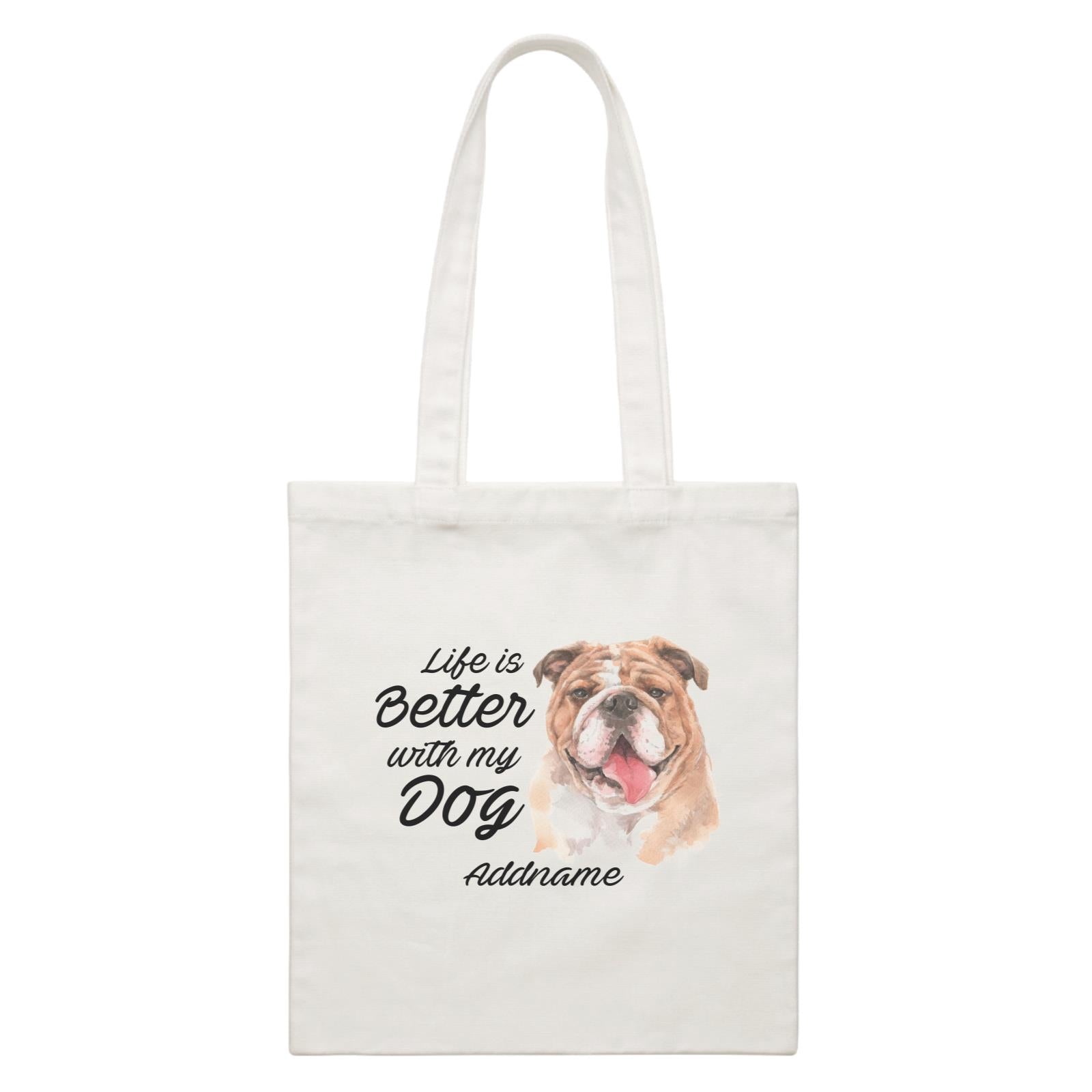 Watercolor Life is Better With My Dog Bulldog Addname White Canvas Bag
