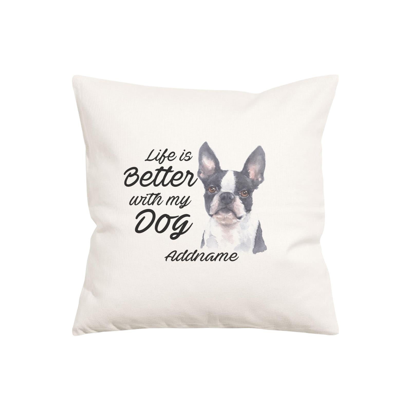 Watercolor Life is Better With My Dog Boston Addname Pillow Cushion
