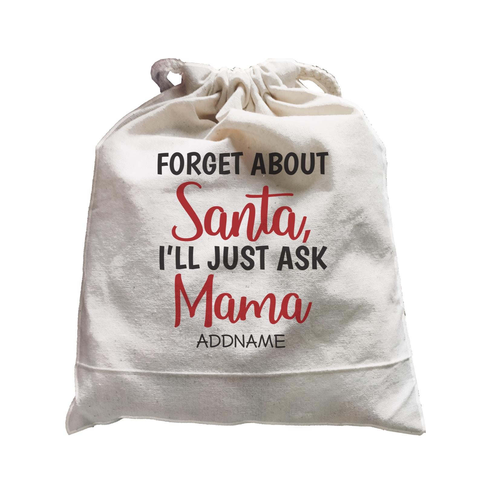 Xmas Forget About Santa I'll Just Ask Mama Satchel