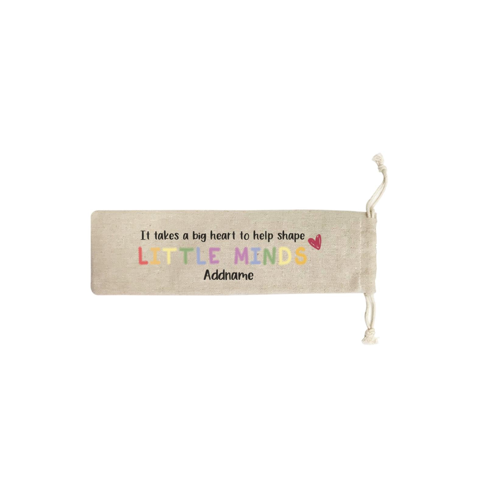 Teacher Quotes 2 It Takes A Big Heart To Help Shape Little Minds Addname SB Straw Pouch (No Straws included)
