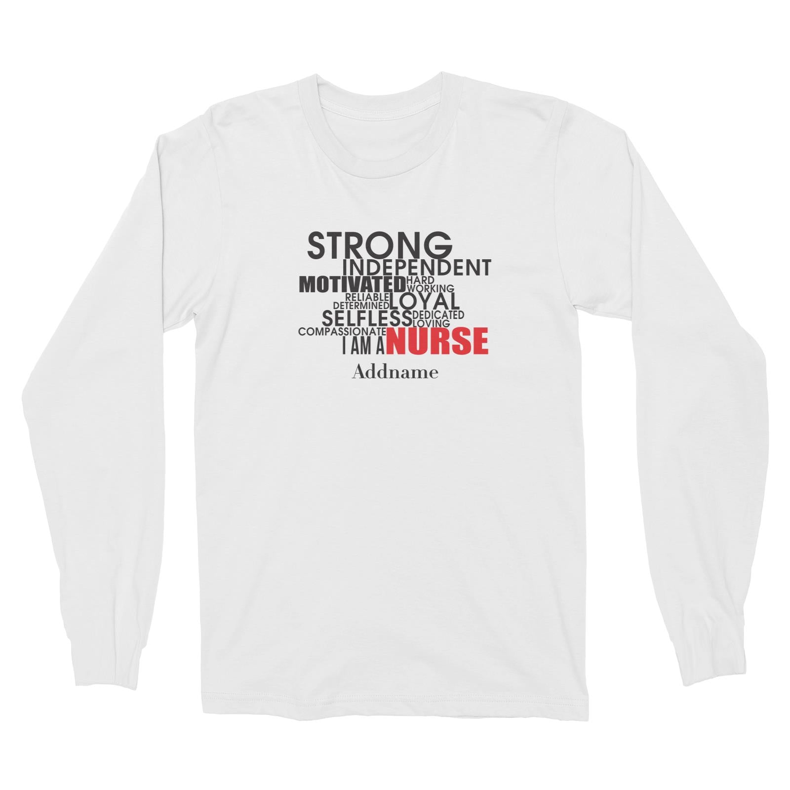 Strong, Independent, I am A Nurse Long Sleeve Unisex T-Shirt