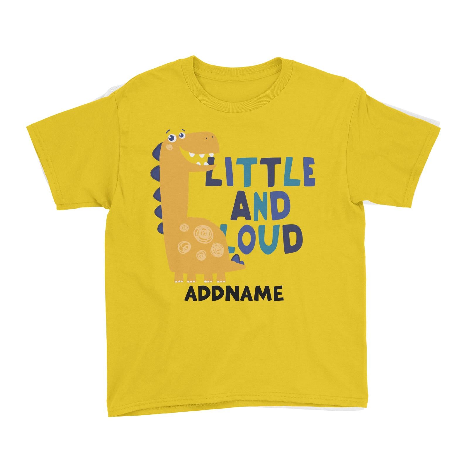 Little and Loud Dinosaur Addname Kid's T-Shirt