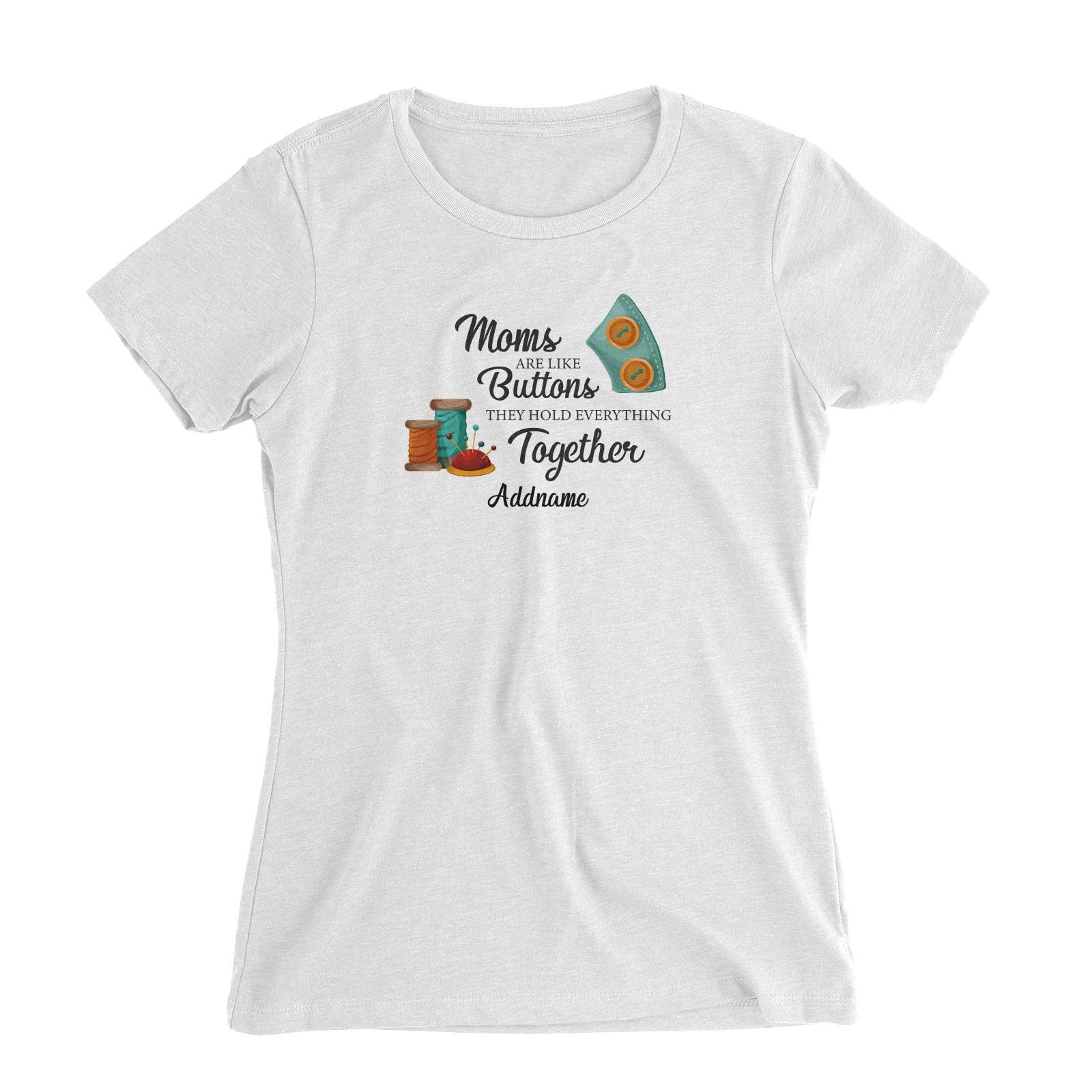 Sweet Mom Quotes 2 Moms Are Like Buttons They Hold Everything Together Addname Women's Slim Fit T-Shirt