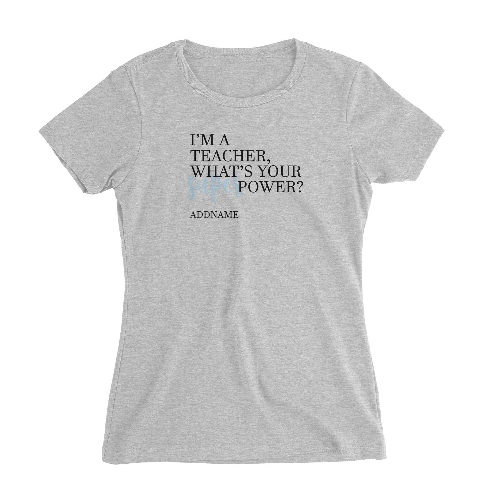 Super Teachers Blue I'm A teacher What's Your Superpower Addname Women's Slim Fit T-Shirt