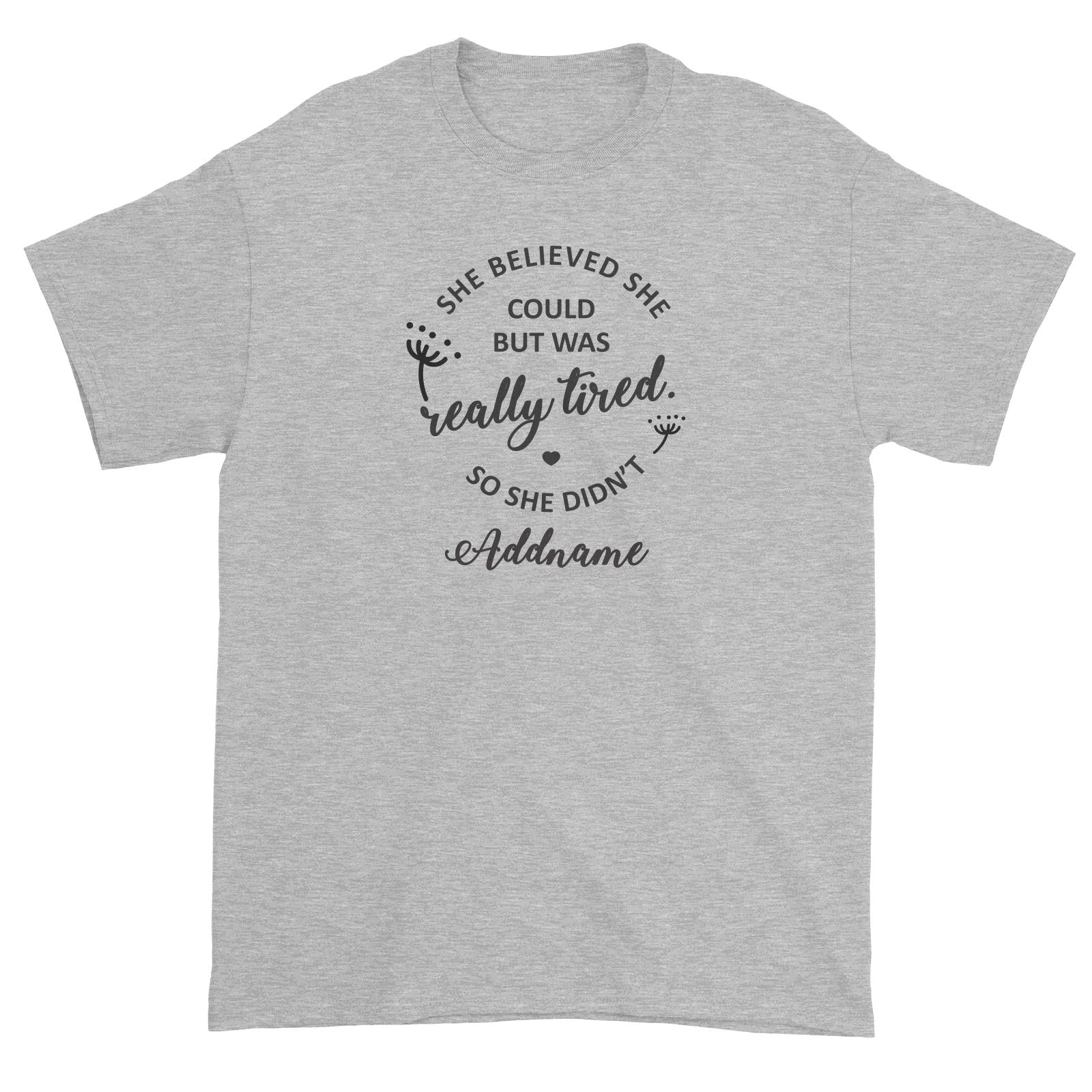 Funny Mom Quotes She Believed She Could But Was Really Tired So She Didnt Addname Unisex T-Shirt