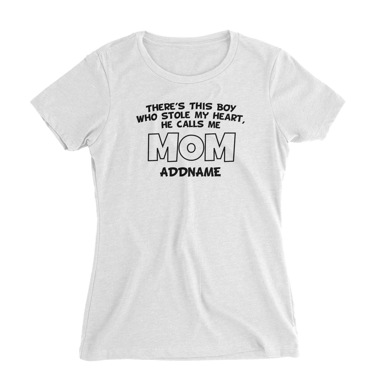 Theres This Boy Who Stole My Heart He Calls Me Mom Women's Slim Fit T-Shirt