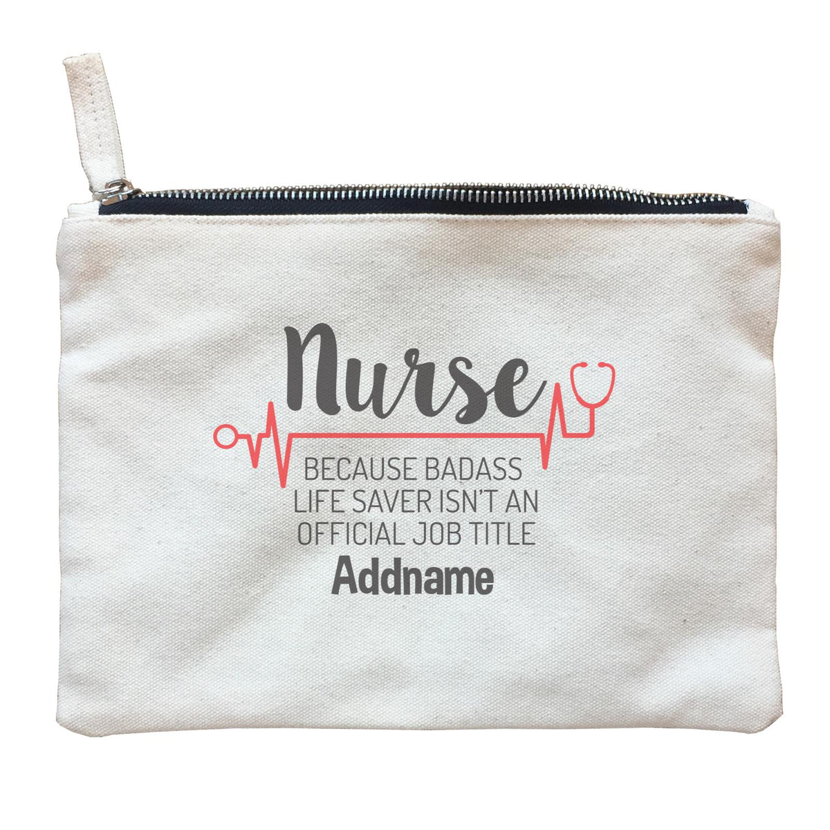 Nurse, Because Badass Life Saver Isn't An Official Job Title Zipper Pouch