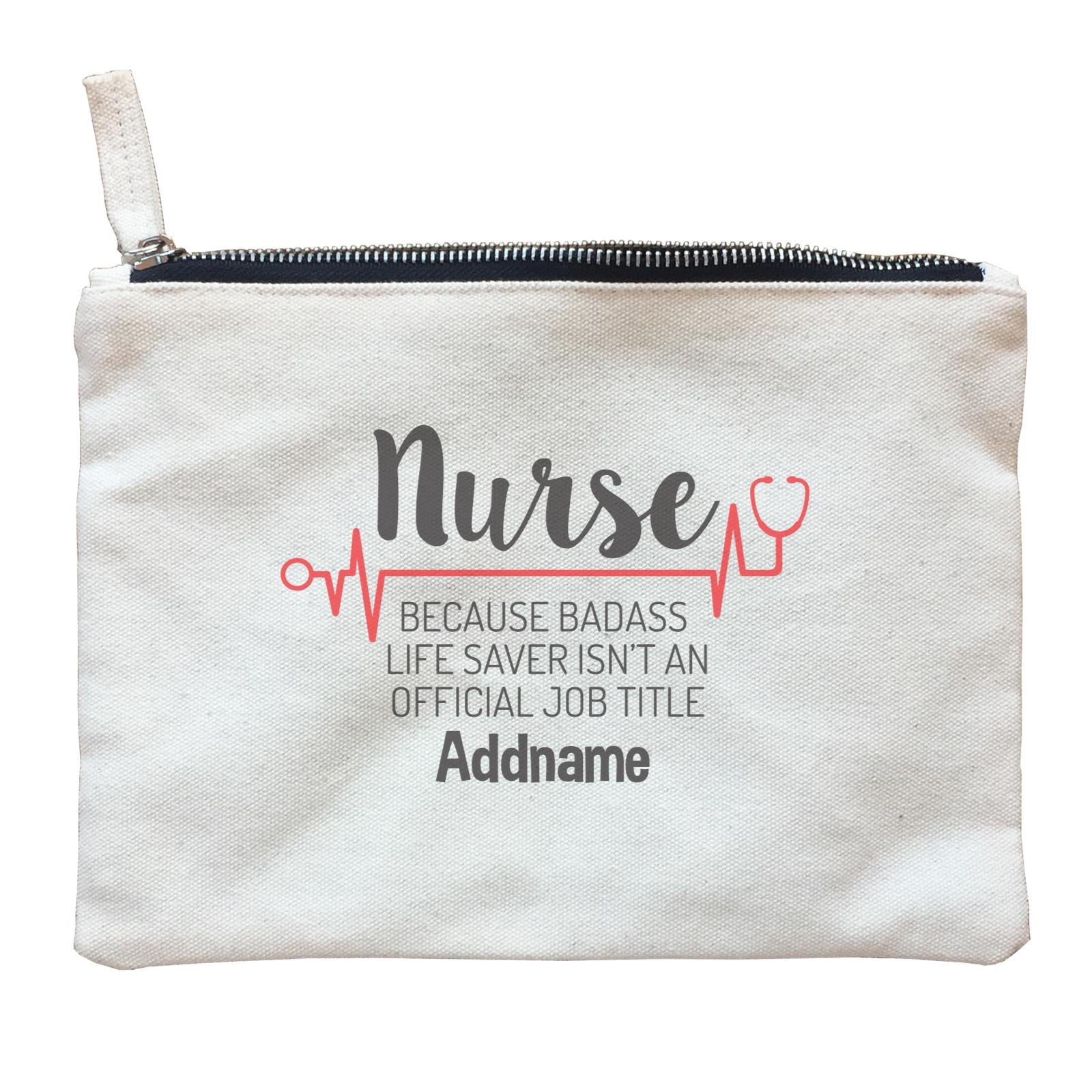 Nurse, Because Badass Life Saver Isn't An Official Job Title Zipper Pouch