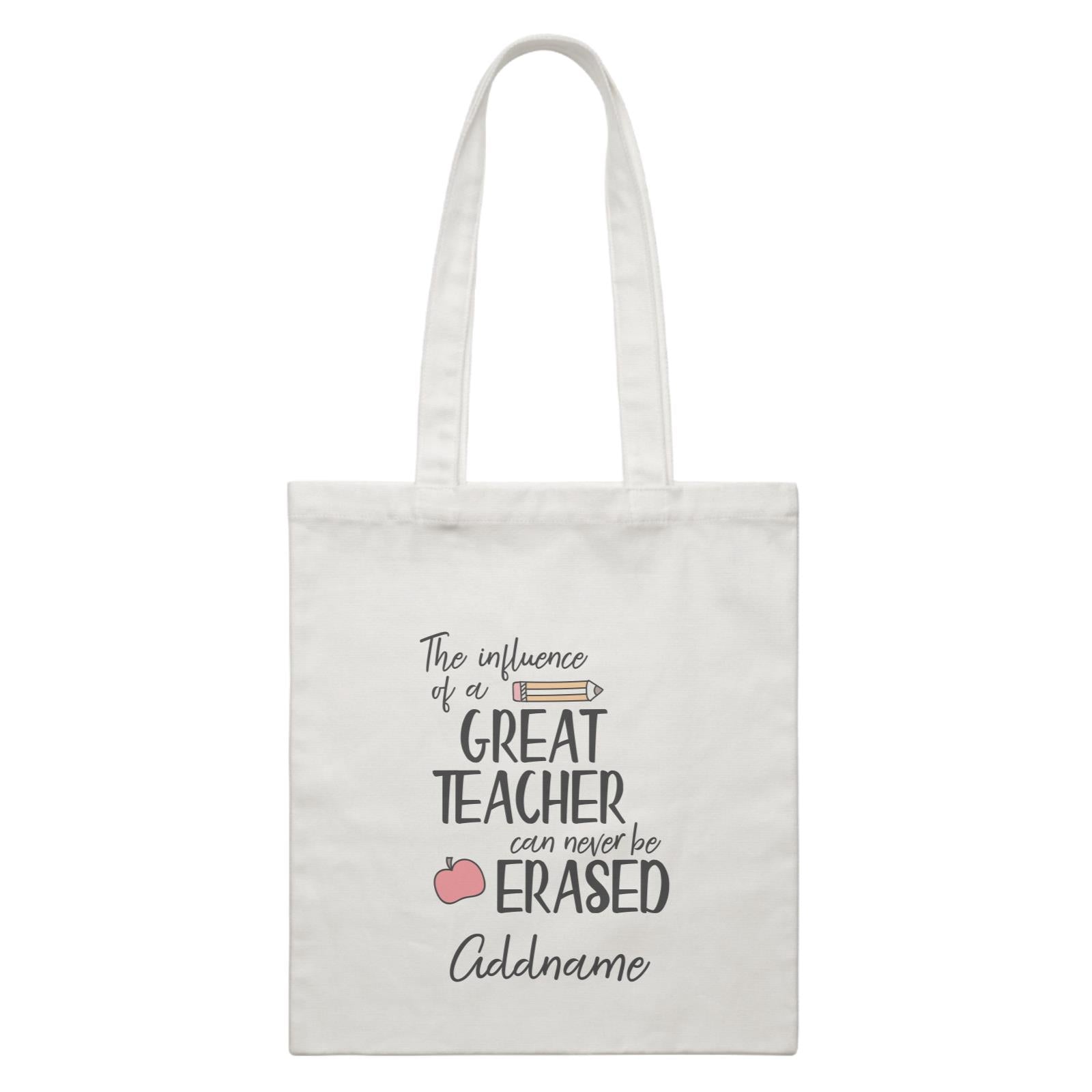 Teacher Quotes The Influence Of A Great Teacher Can Never Be Erased Addname White Canvas Bag