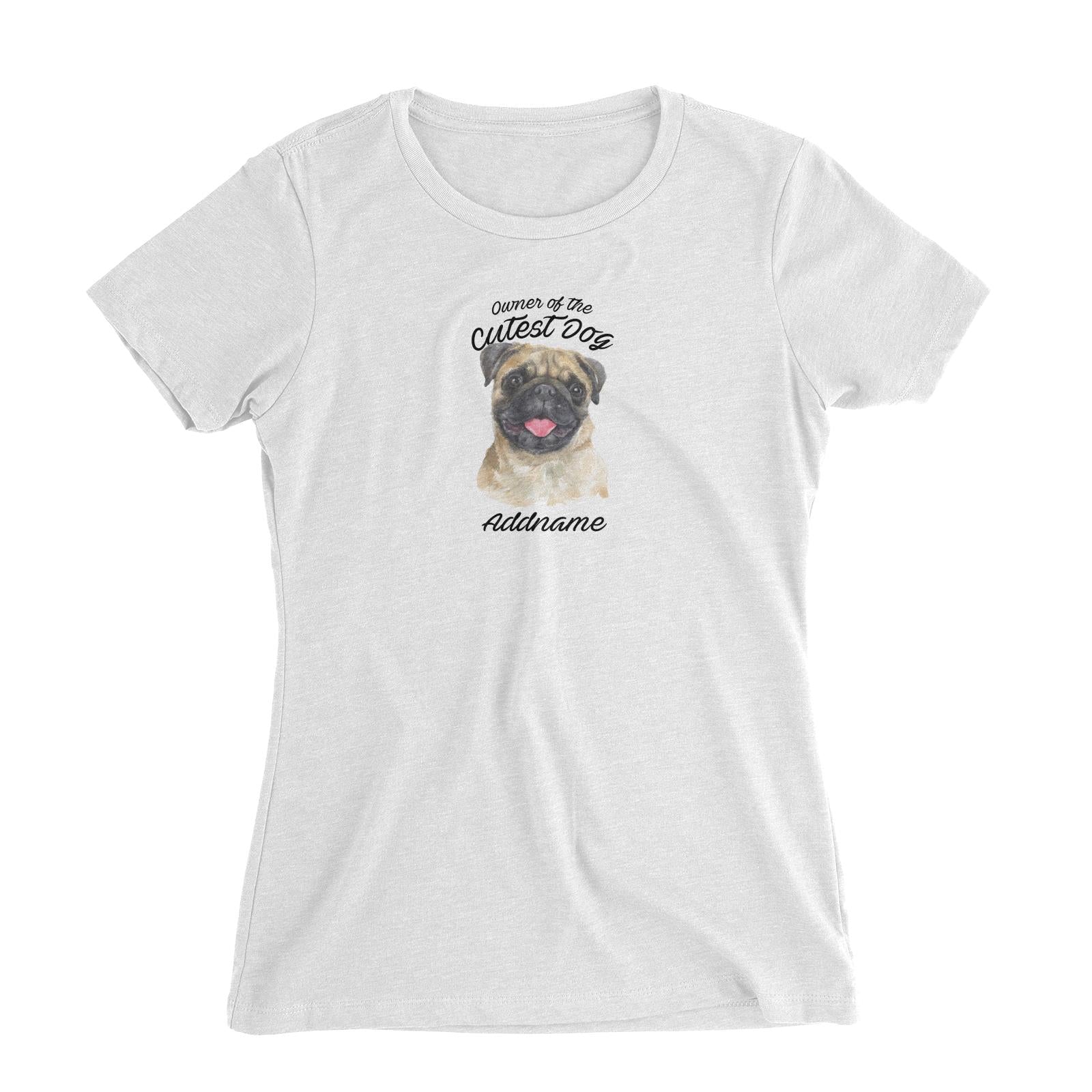 Watercolor Dog Owner Of The Cutest Dog Pug Addname Women's Slim Fit T-Shirt