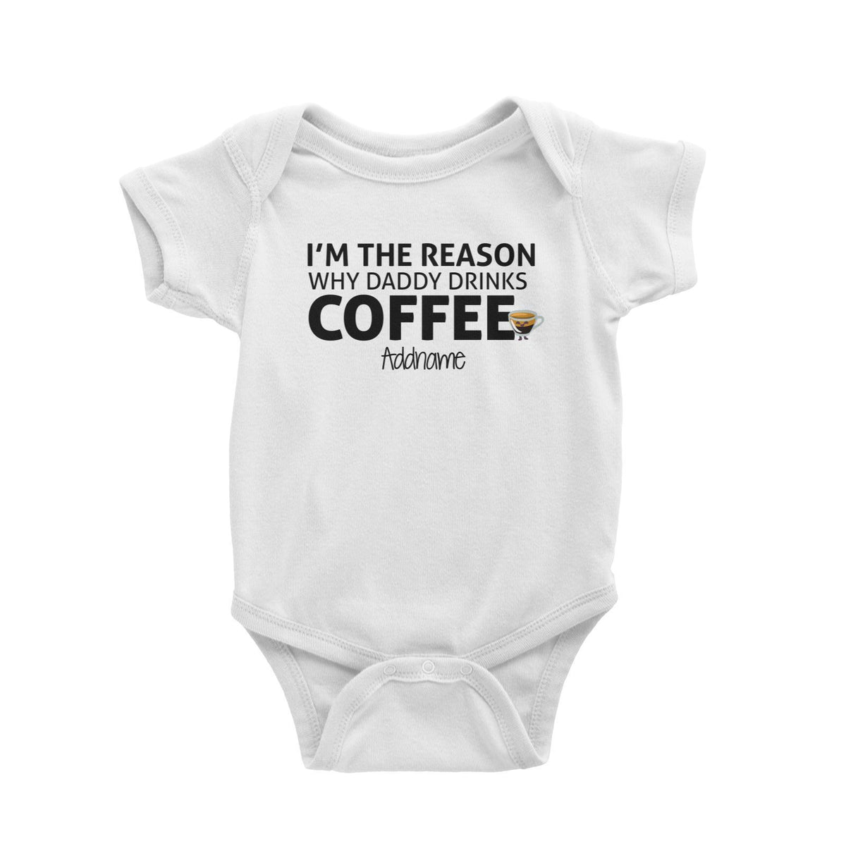 Im The Reason Why Daddy Drinks Coffee Addname Baby Romper