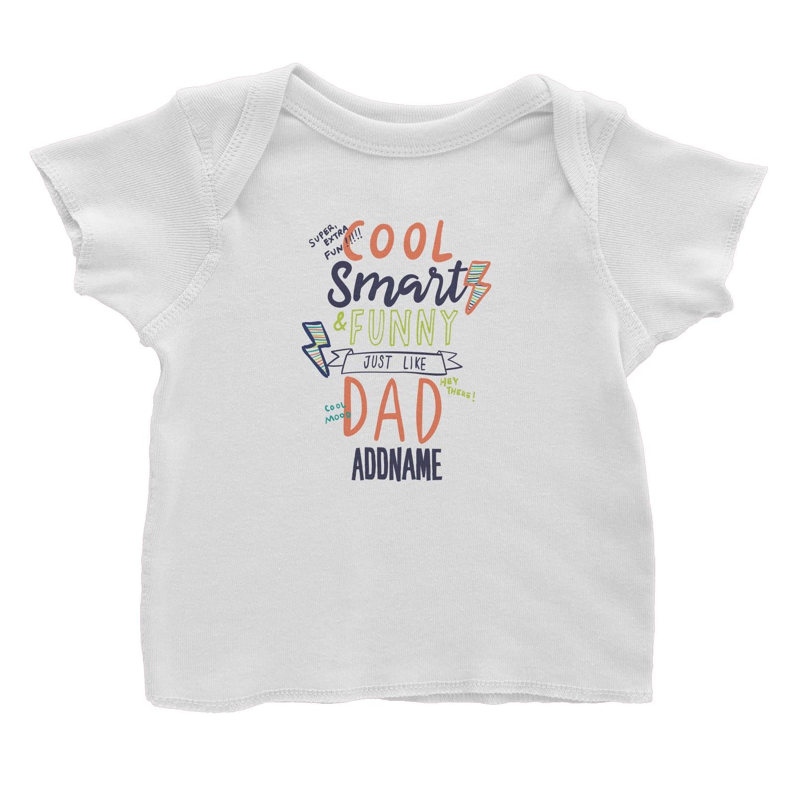 Cool Vibrant Series Cool Smart Funny Just Like Dad Addname Baby T-Shirt [SALE]