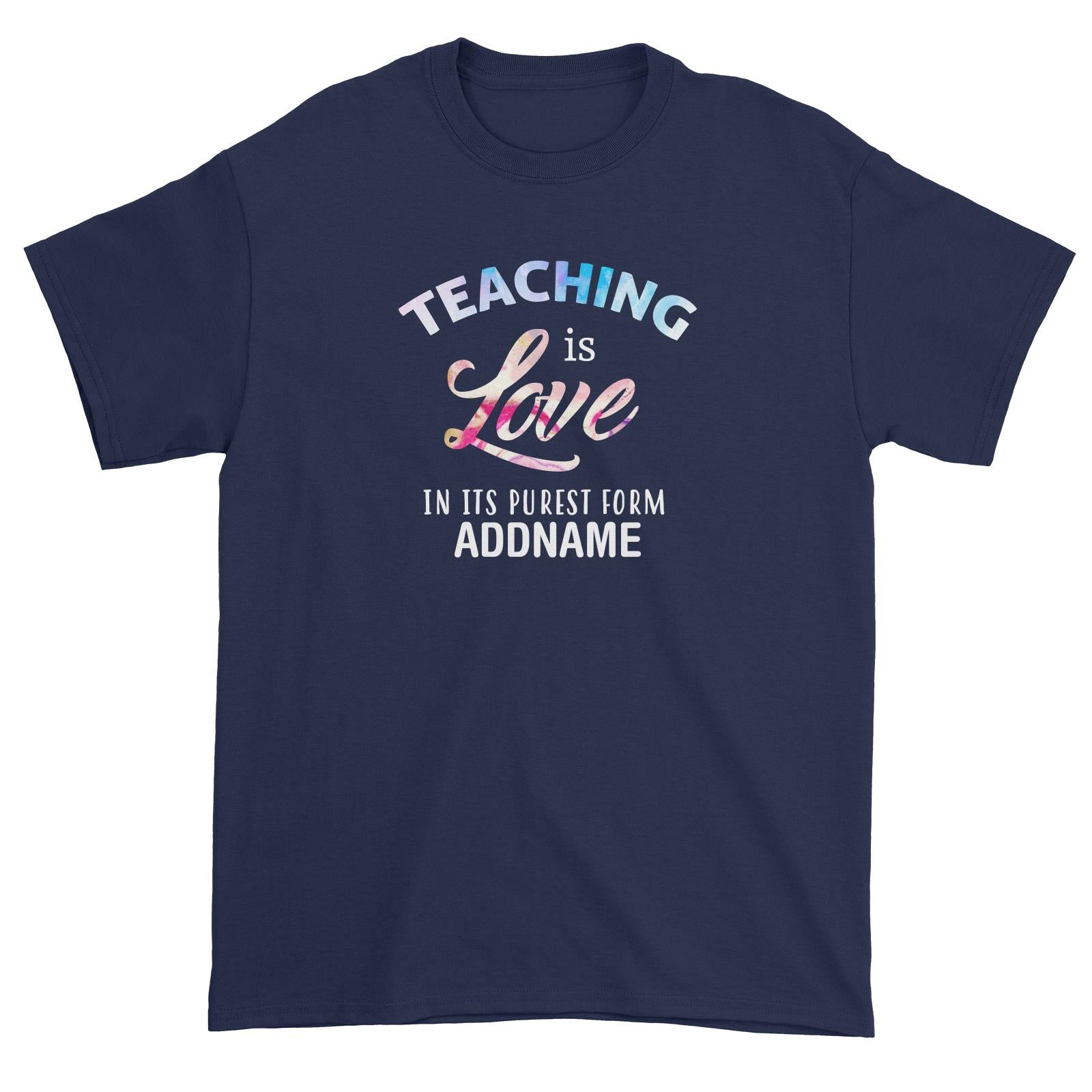 Typography Series - Teaching is Love In Its Purest Form Unisex T-Shirt