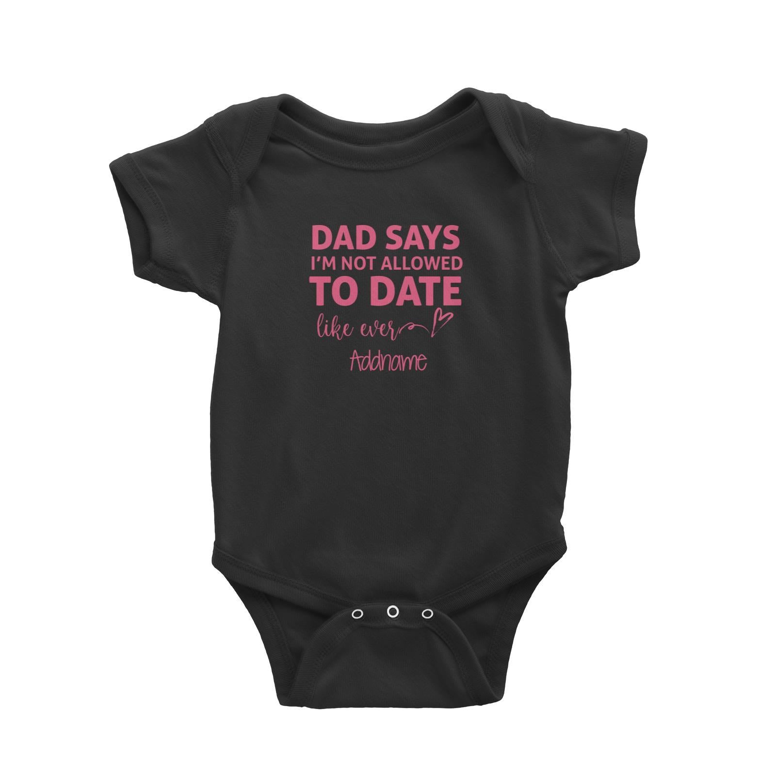 Dad Says Im Not Allowed To Date Like Ever Addname Baby Romper