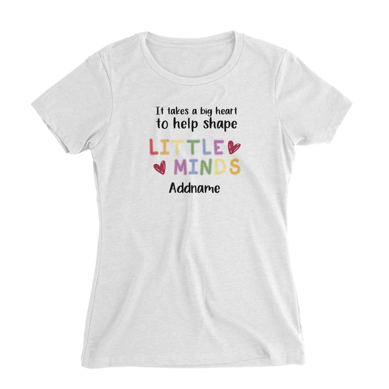 Teacher Quotes 2 It Takes A Big Heart To Help Shape Little Minds Addname Women's Slim Fit T-Shirt