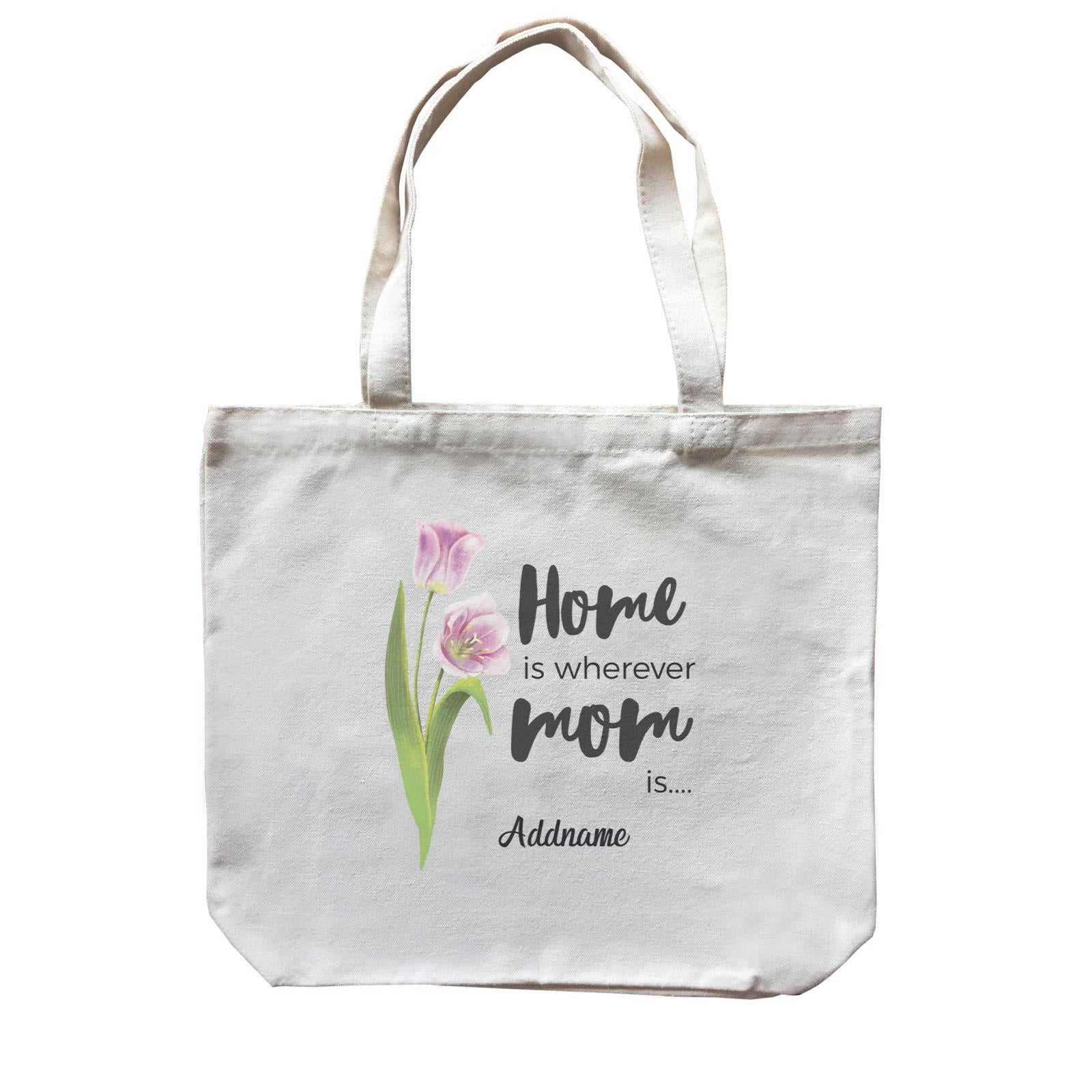 Sweet Mom Quotes 1 Tulip Home Is Wherever Mom Is Addname Canvas Bag
