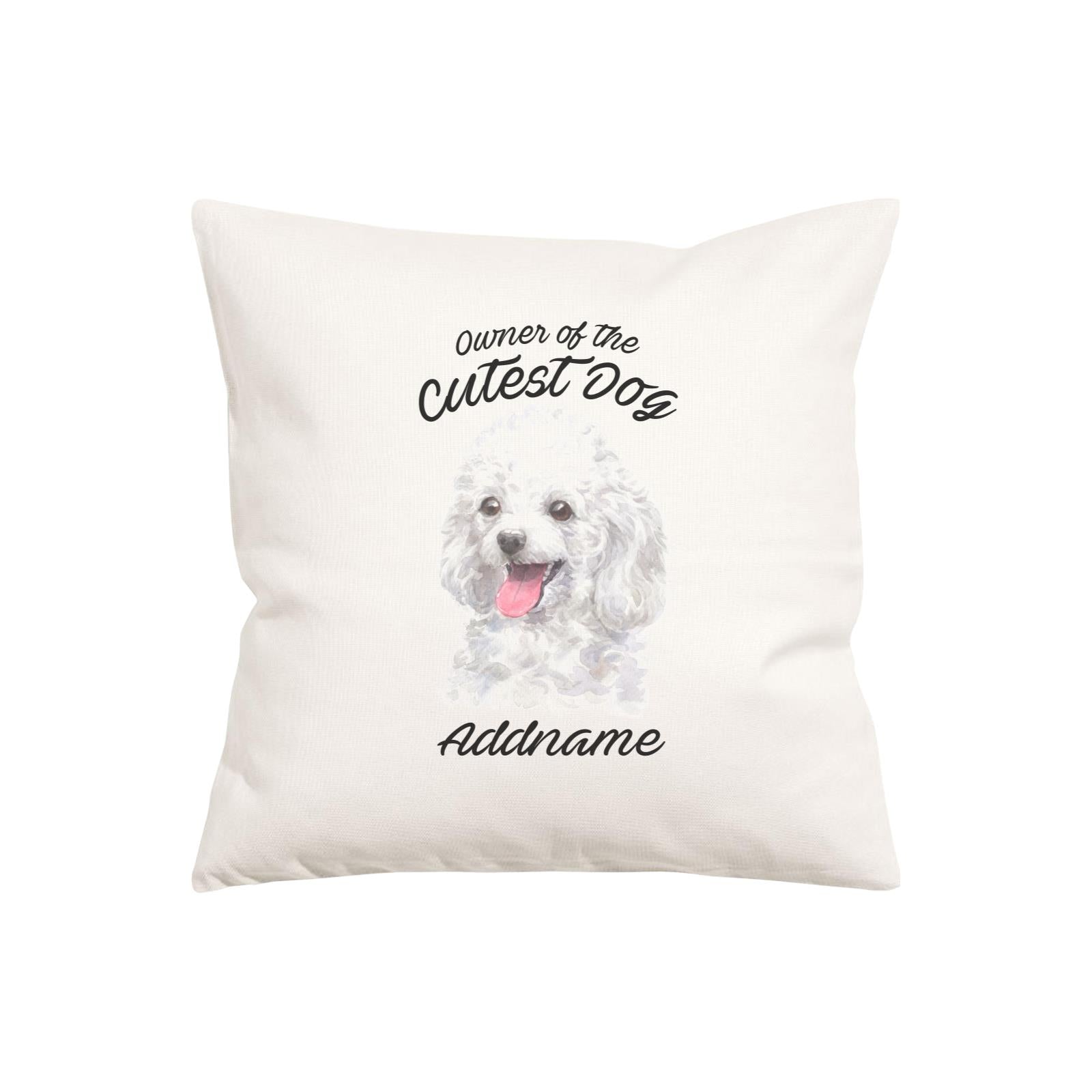 Watercolor Dog Owner Of The Cutest Dog Poodle White Addname Pillow Cushion