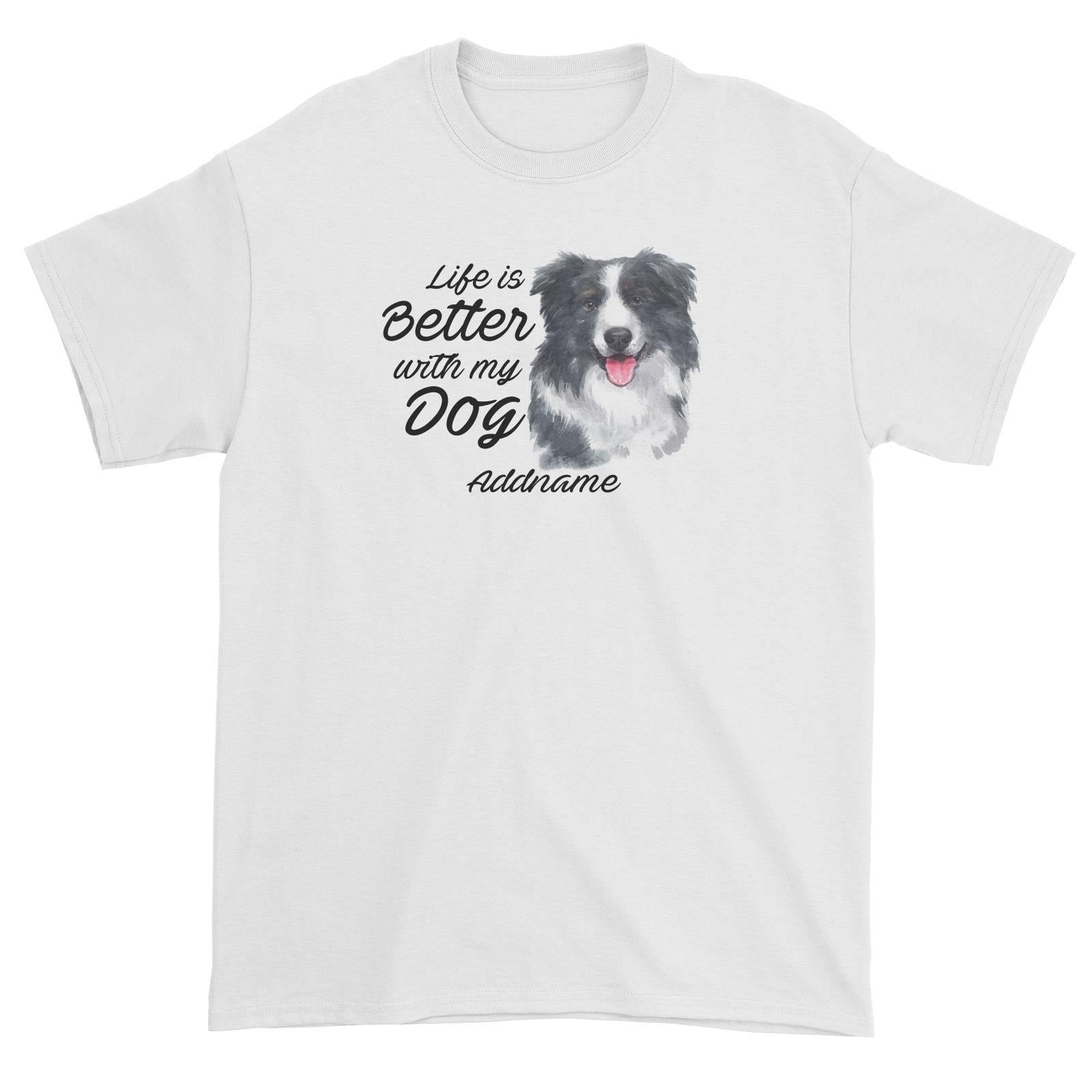 Watercolor Life is Better With My Dog Border Collie Addname Unisex T-Shirt