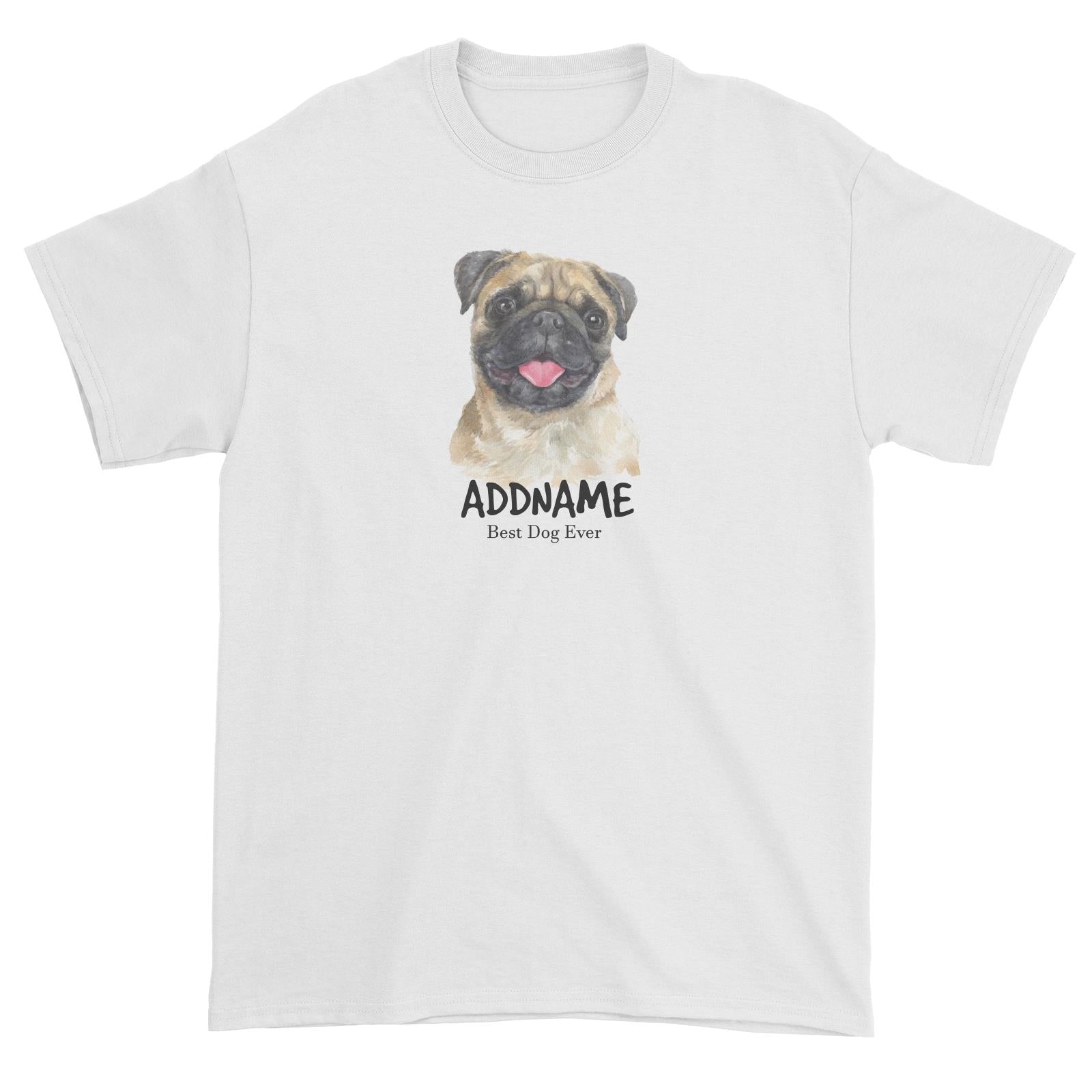 Watercolor Dog Pug Happy Best Dog Ever Addname Unisex T-Shirt
