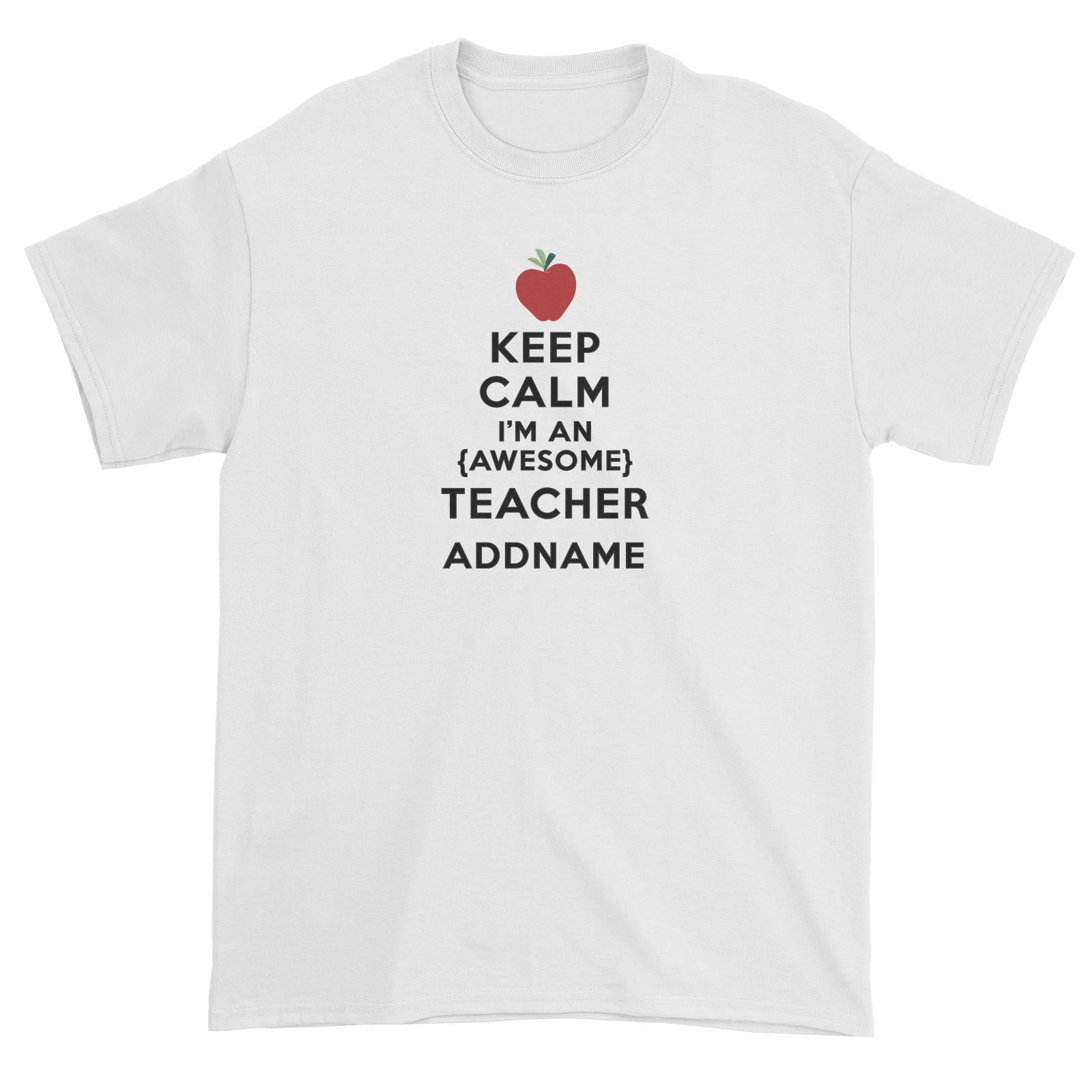 Teacher Quotes Keep Calm I'm An Awesome Teacher Addname Unisex T-Shirt