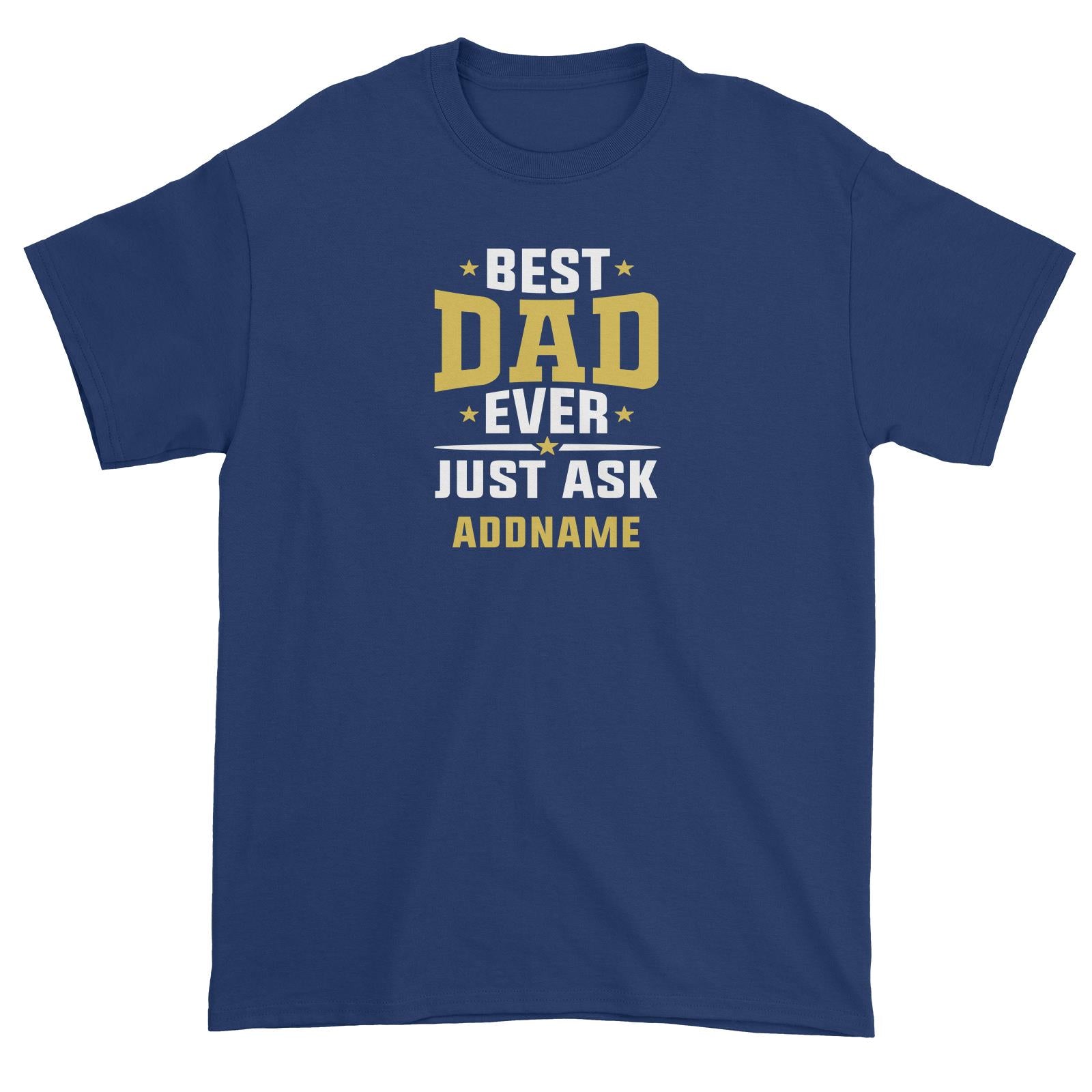 Best Dad Ever Just Ask Addname Unisex T-Shirt
