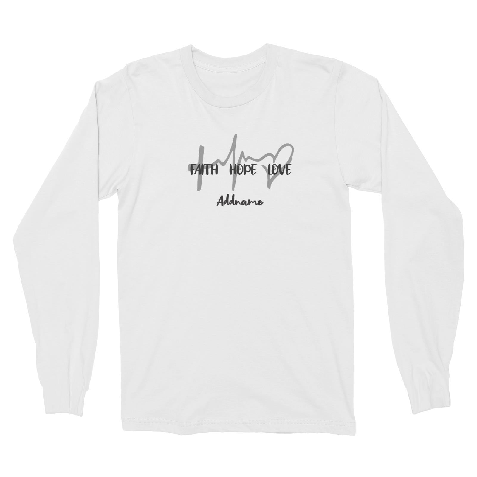 Christian Series Faith Hope Family Faith Hope Love Addname Long Sleeve Unisex T-Shirt