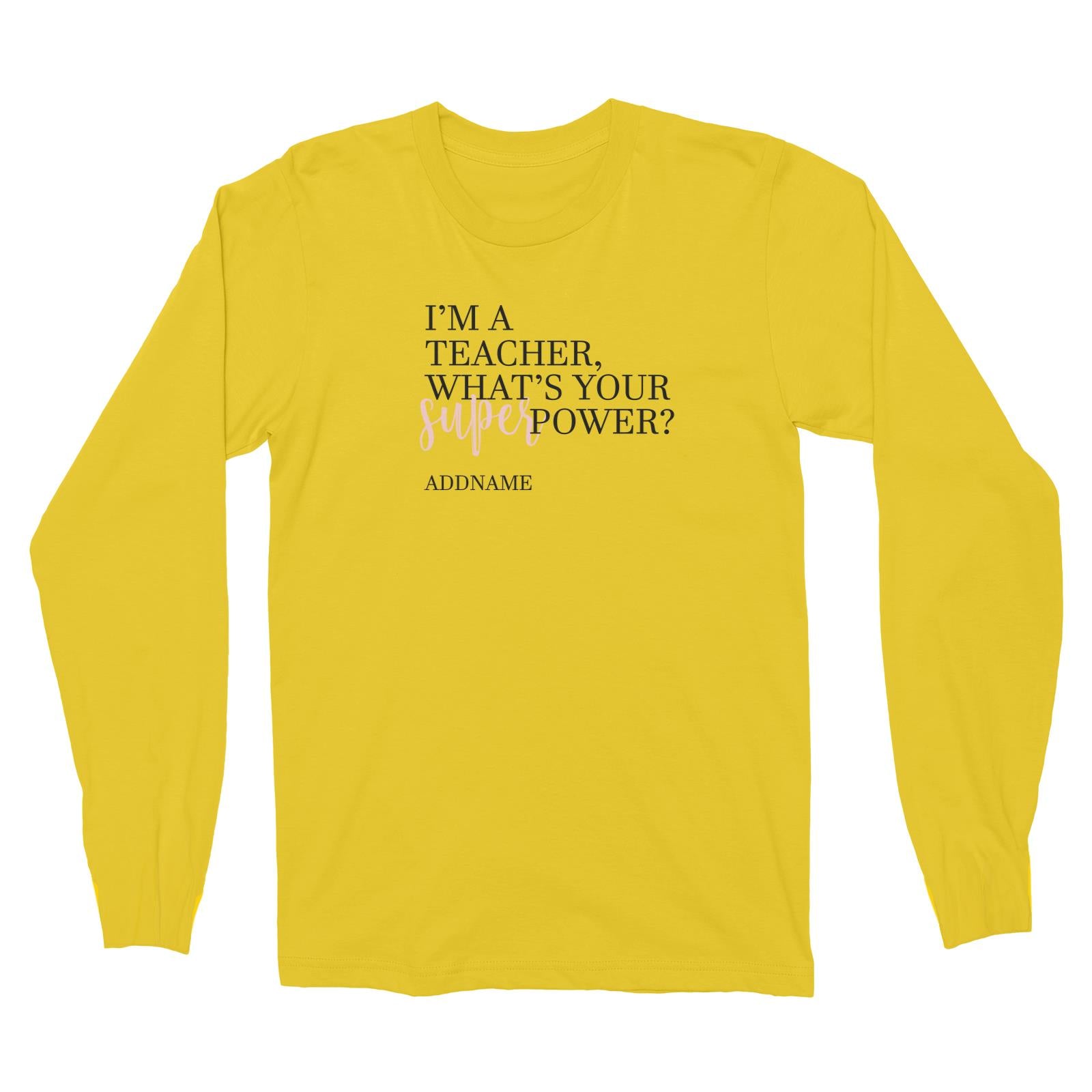 Super Teachers Pink I'm A teacher What's Your Superpower Addname Long Sleeve Unisex T-Shirt