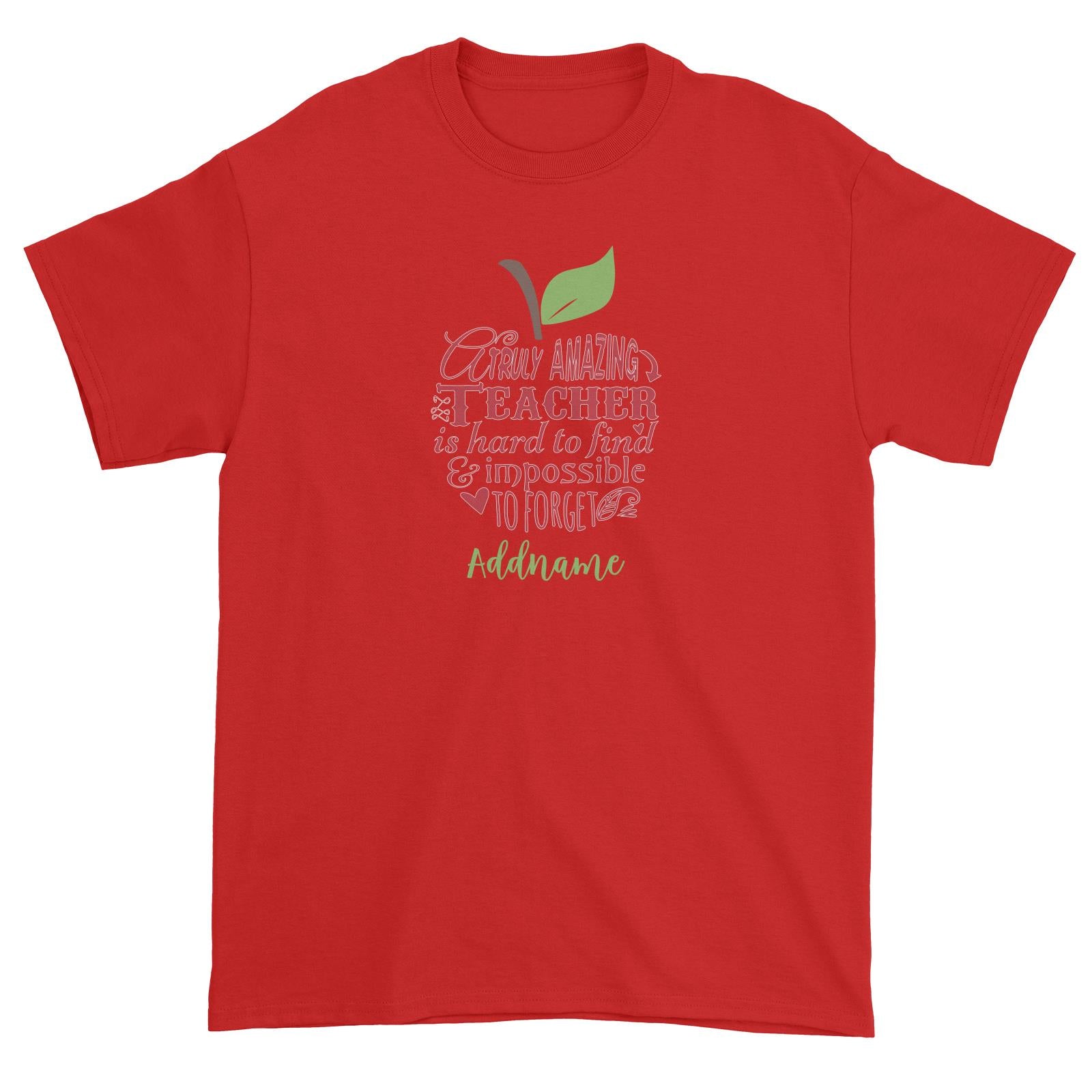 Teacher Apple Truly Amazing Teacher is Had To Find & Impossible To Forget Addname Unisex T-Shirt