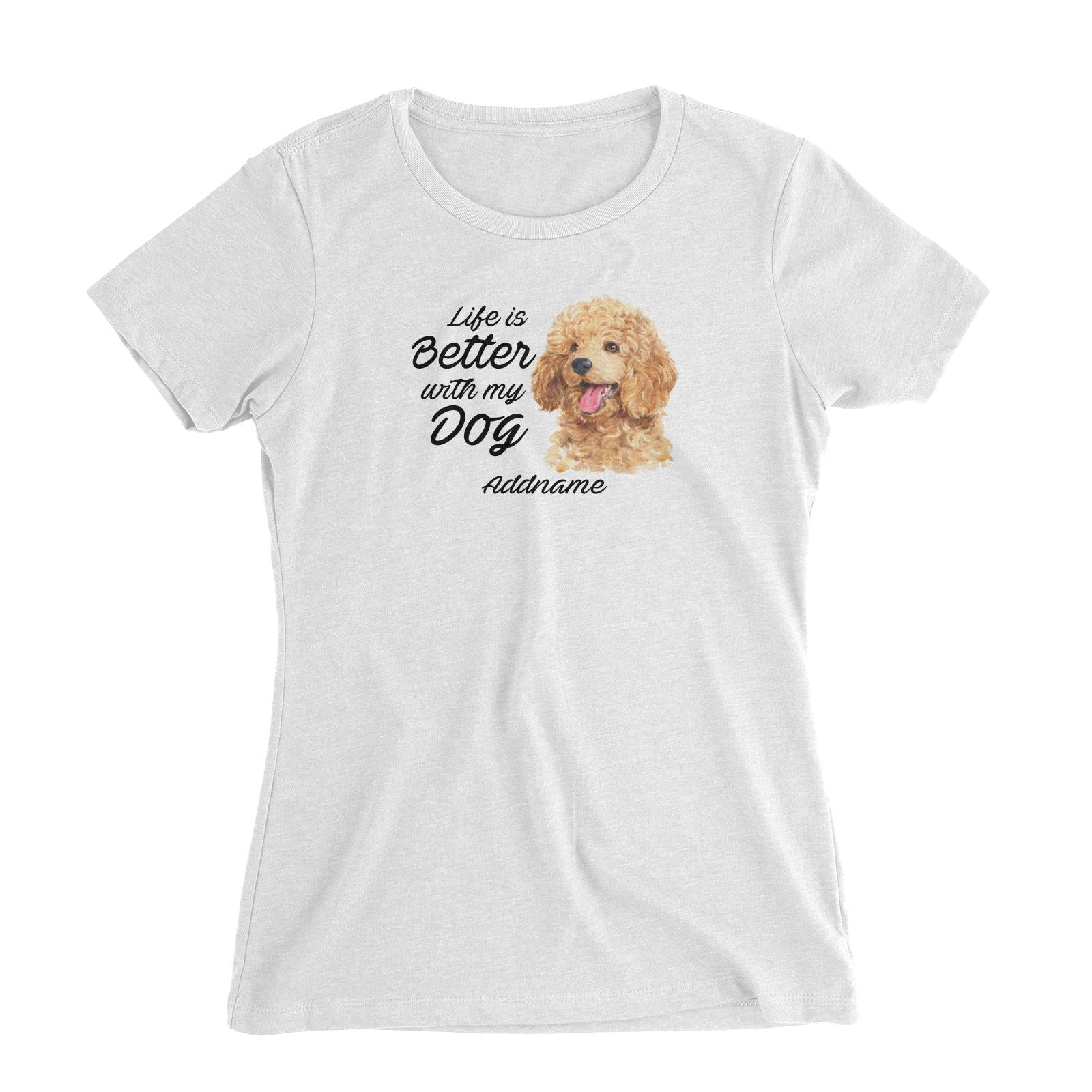 Watercolor Life is Better With My Dog Poodle Gold Addname Women's Slim Fit T-Shirt