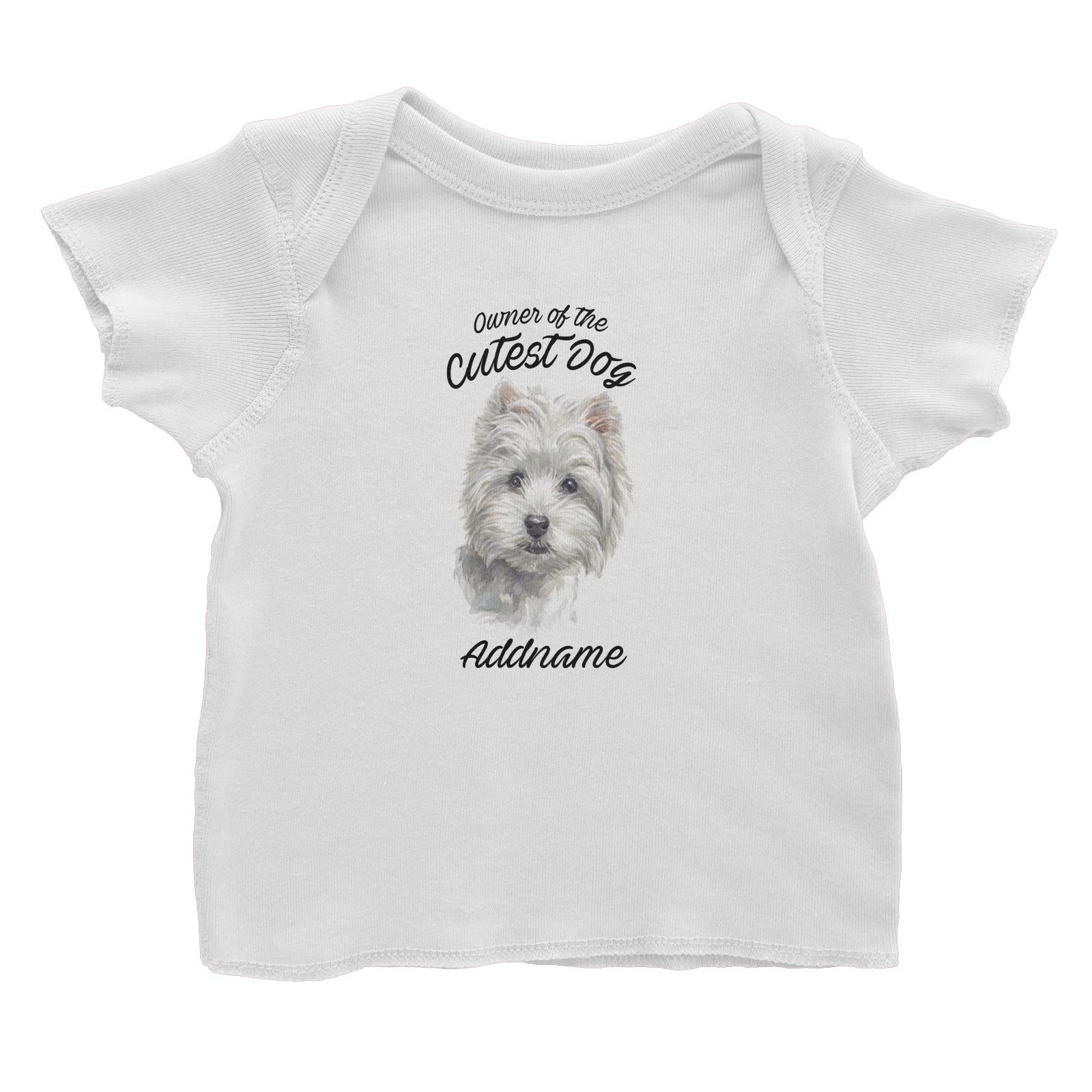 Watercolor Dog Owner Of The Cutest Dog West Highland White Terrier Addname Baby T-Shirt