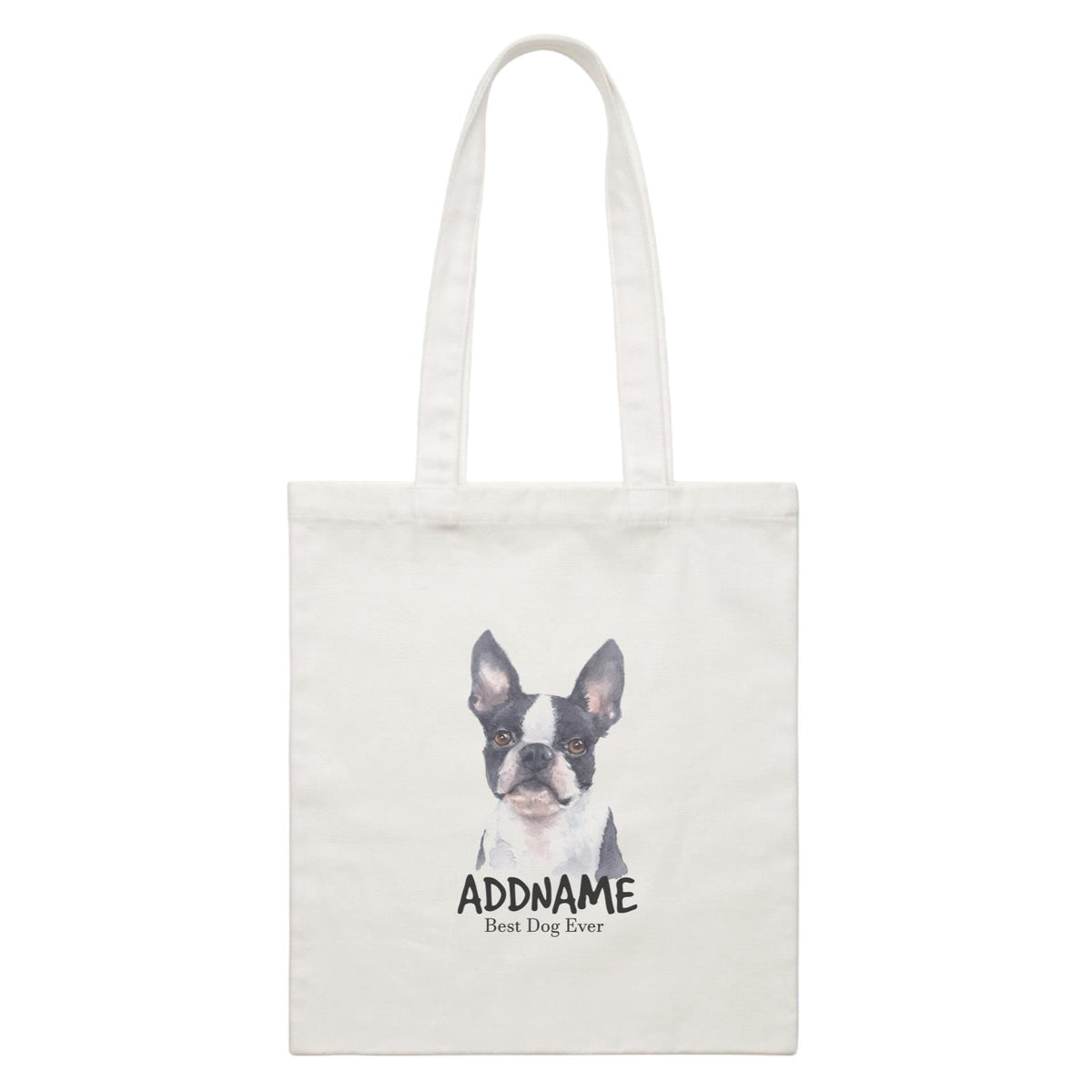 Watercolor Dog Boston Terrier Front Best Dog Ever Addname White Canvas Bag