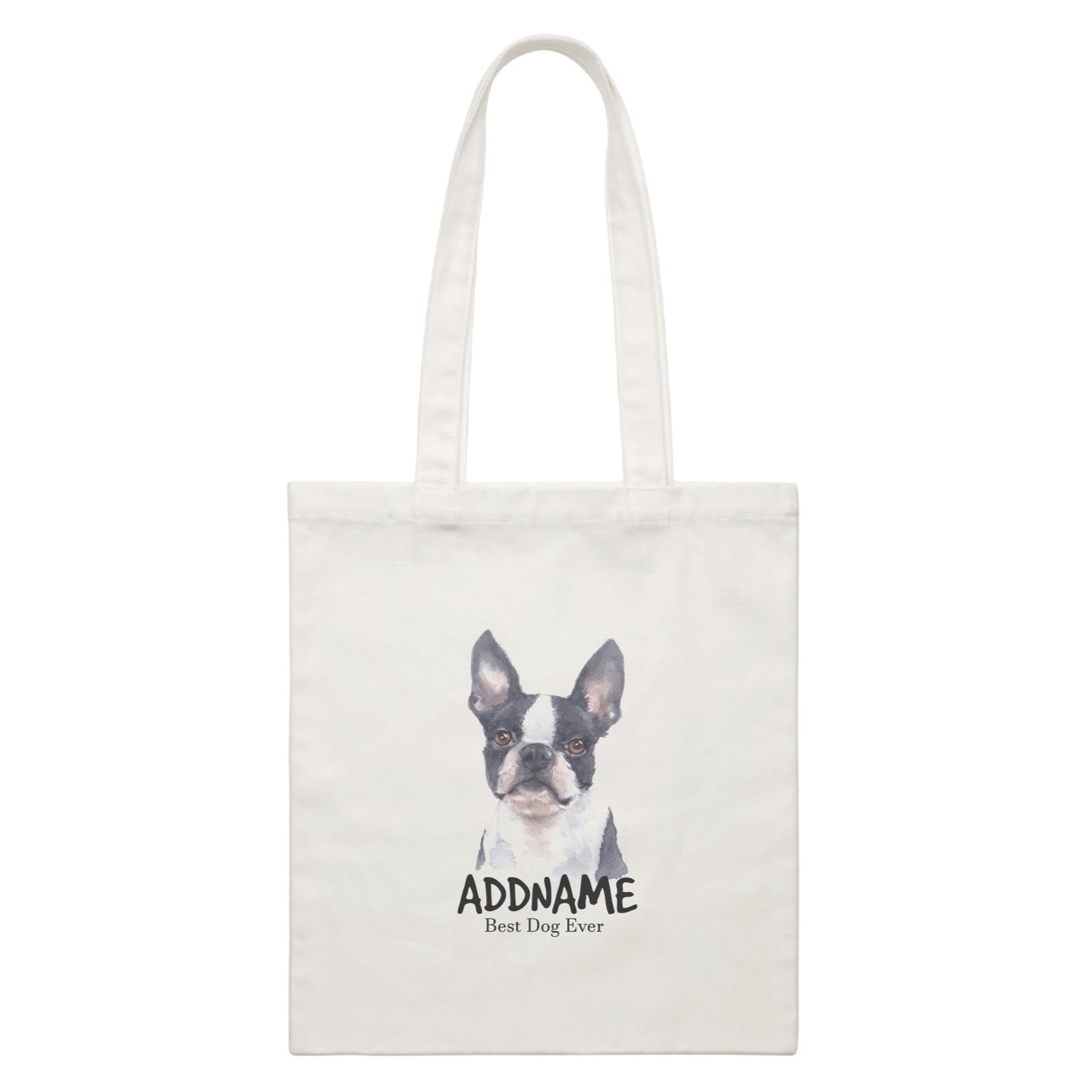 Watercolor Dog Boston Terrier Front Best Dog Ever Addname White Canvas Bag