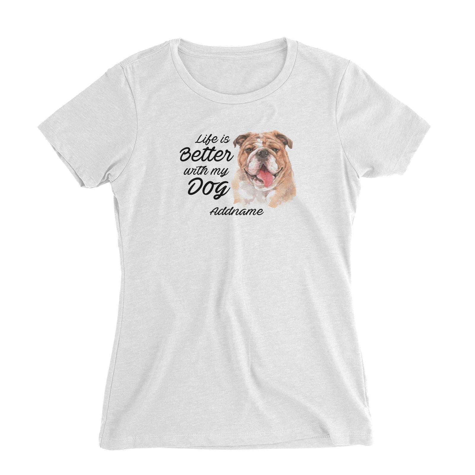 Watercolor Life is Better With My Dog Bulldog Addname Women's Slim Fit T-Shirt
